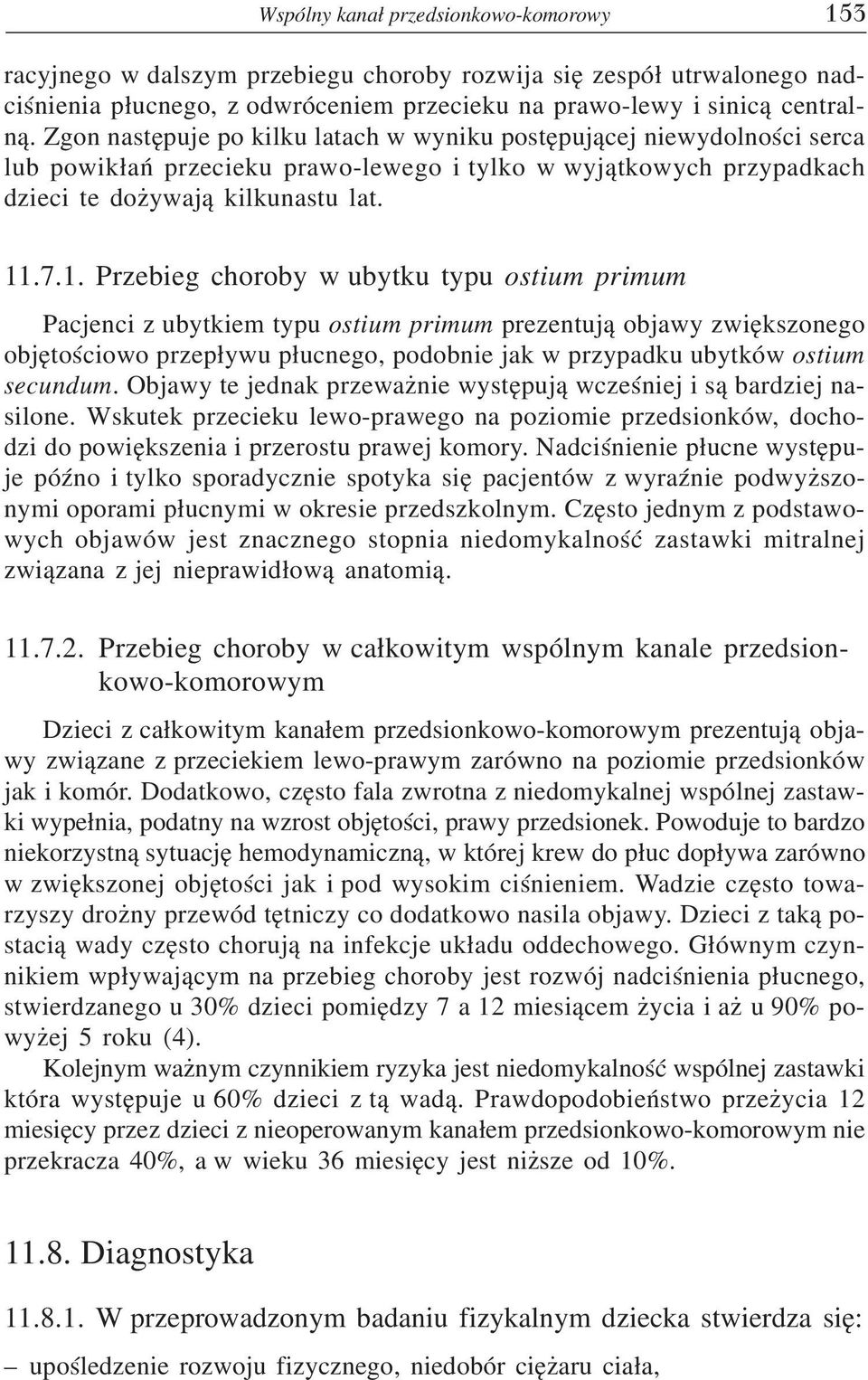 .7.1. Przebieg choroby w ubytku typu ostium primum Pacjenci z ubytkiem typu ostium primum prezentuj¹ objawy zwiêkszonego objêtoœciowo przep³ywu p³ucnego, podobnie jak w przypadku ubytków ostium