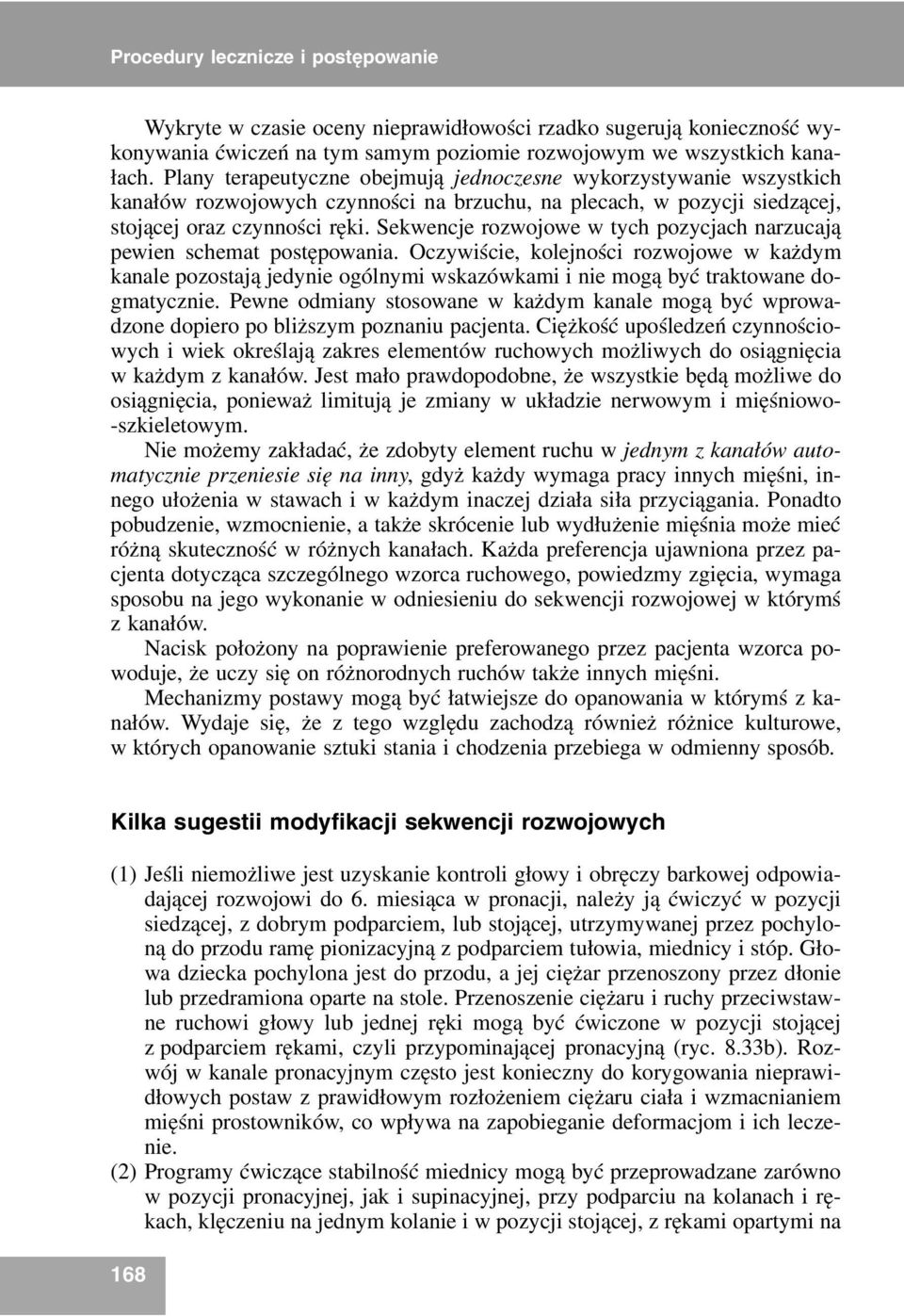 Sekwencje rozwojowe w tych pozycjach narzucają pewien schemat postępowania.