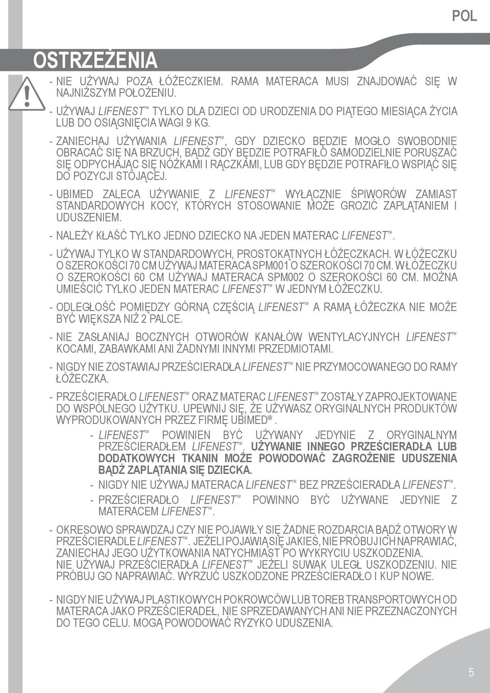 - ZANIECHAJ UŻYWANIA LIFENEST, GDY DZIECKO BĘDZIE MOGŁO SWOBODNIE OBRACAĆ SIĘ NA BRZUCH, BĄDŹ GDY BĘDZIE POTRAFIŁO SAMODZIELNIE PORUSZAĆ SIĘ ODPYCHAJĄC SIĘ NÓŻKAMI I RĄCZKAMI, LUB GDY BĘDZIE
