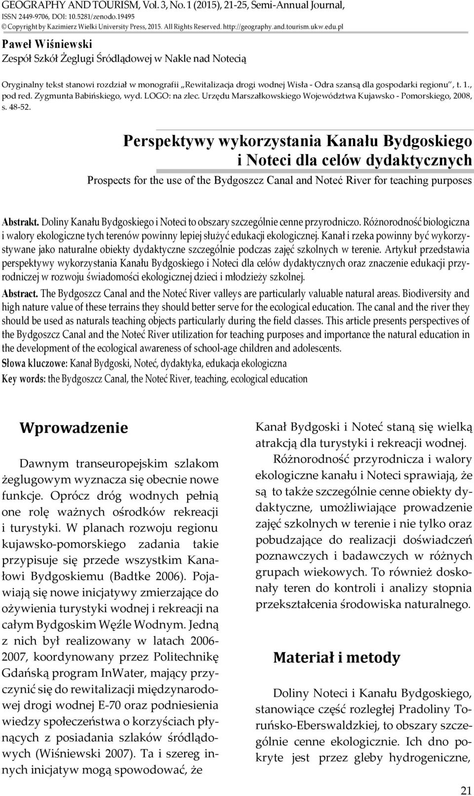 pl Paweł Wiśniewski Zespół Szkół Żeglugi Śródlądowej w Nakle nad Notecią Oryginalny tekst stanowi rozdział w monografii Rewitalizacja drogi wodnej Wisła - Odra szansą dla gospodarki regionu, t. 1.