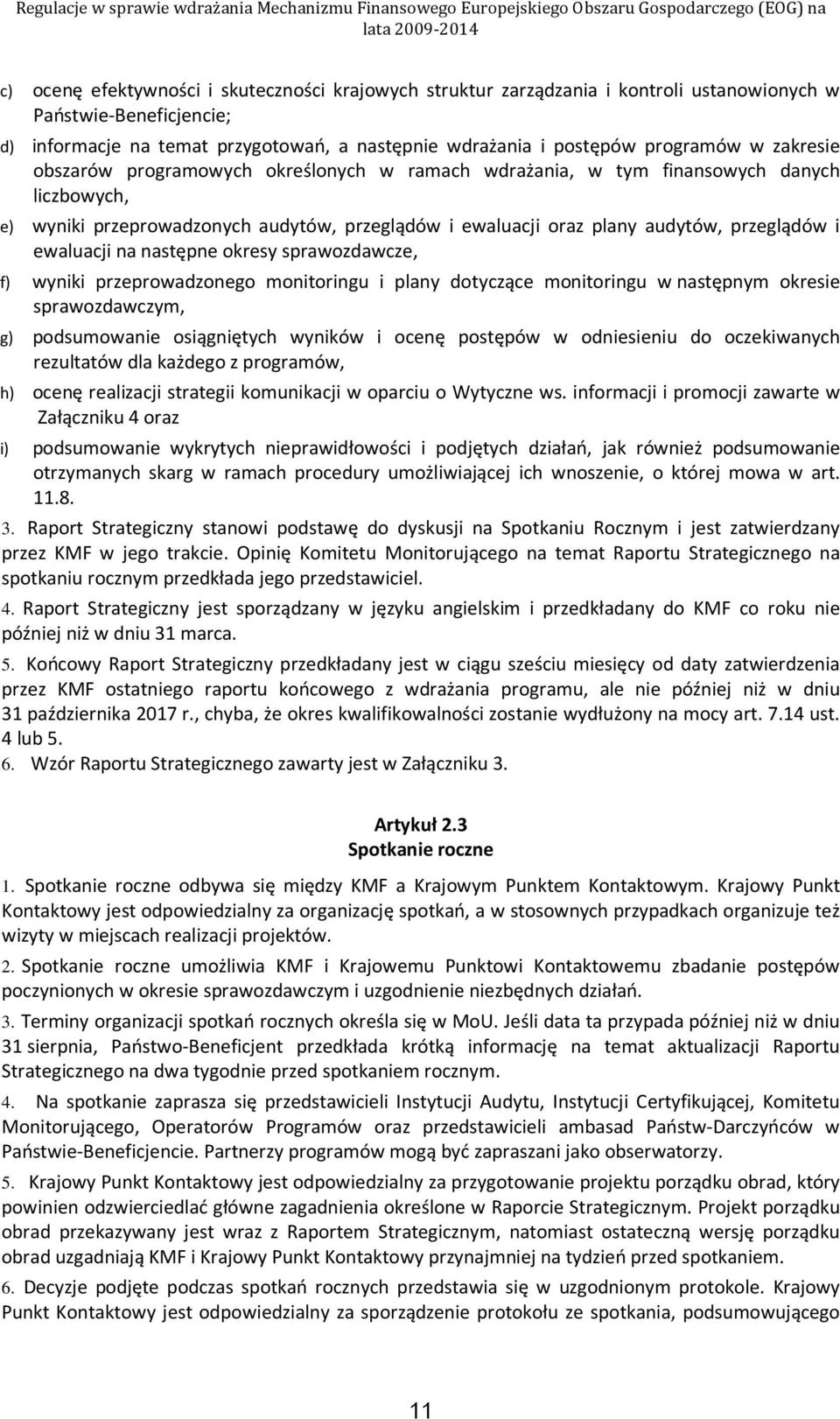 ewaluacji na następne okresy sprawozdawcze, f) wyniki przeprowadzonego monitoringu i plany dotyczące monitoringu w następnym okresie sprawozdawczym, g) podsumowanie osiągniętych wyników i ocenę