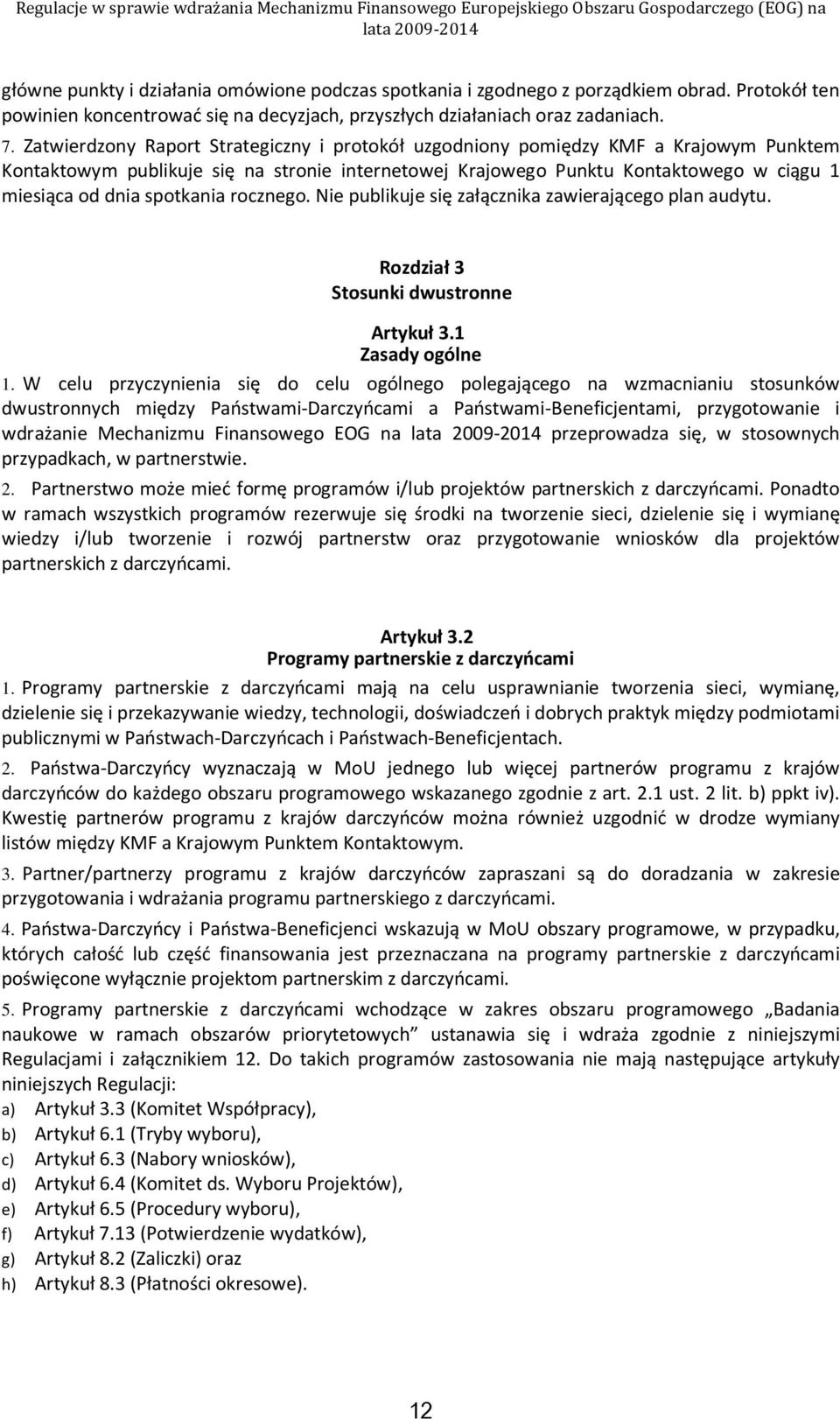 spotkania rocznego. Nie publikuje się załącznika zawierającego plan audytu. Rozdział 3 Stosunki dwustronne Artykuł 3.1 Zasady ogólne 1.