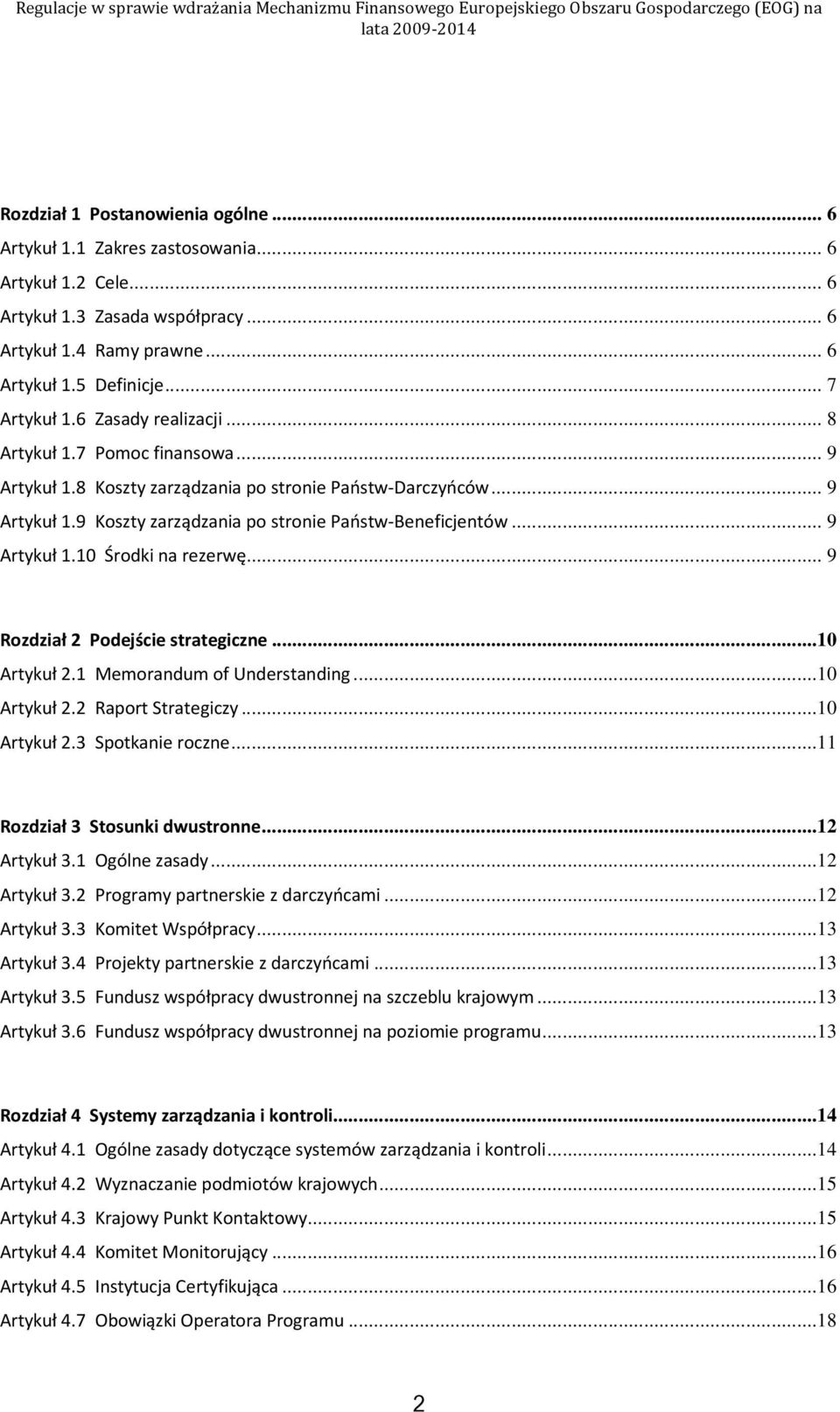 .. 9 Rozdział 2 Podejście strategiczne...10 Artykuł 2.1 Memorandum of Understanding...10 Artykuł 2.2 Raport Strategiczy...10 Artykuł 2.3 Spotkanie roczne...11 Rozdział 3 Stosunki dwustronne.