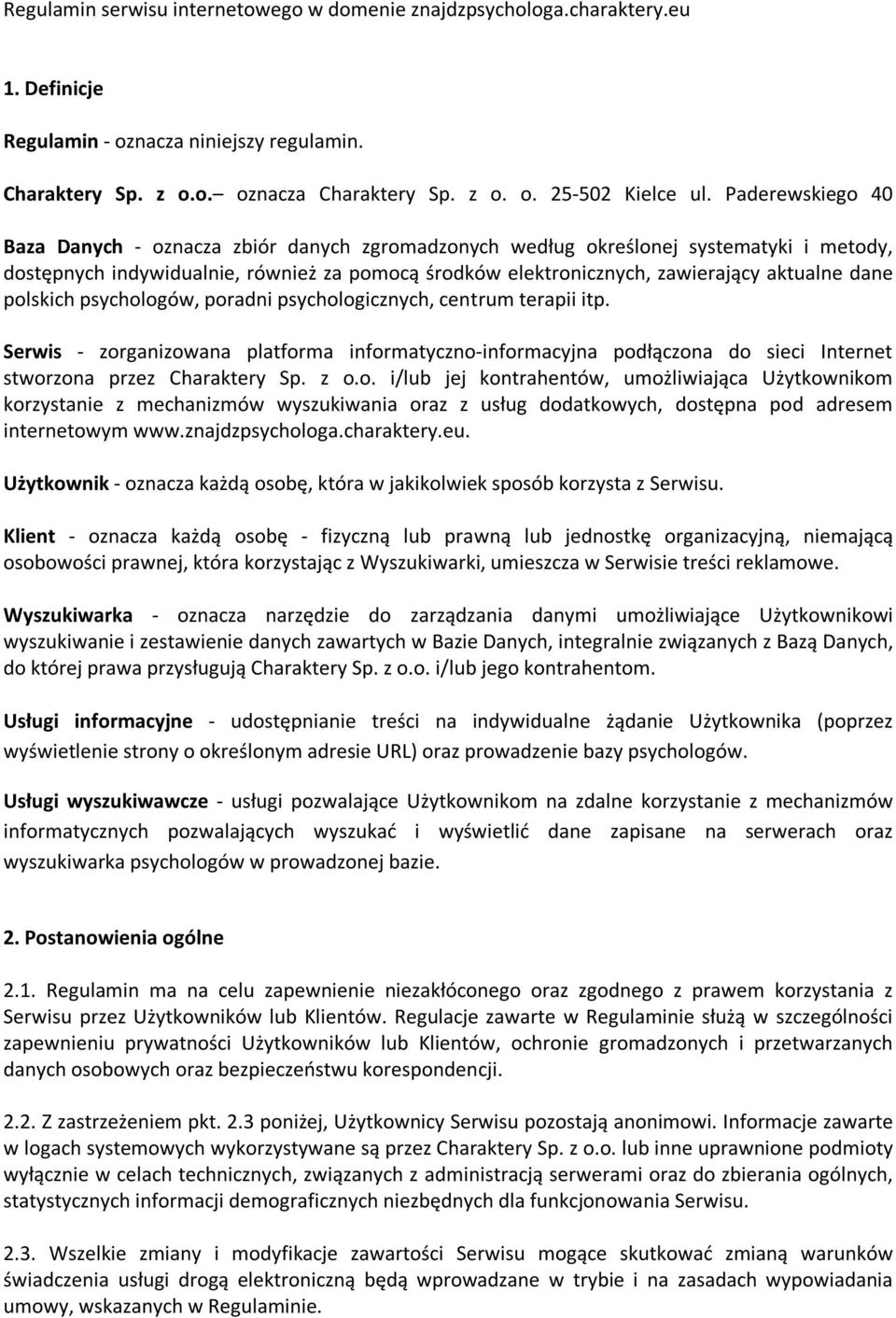 dane polskich psychologów, poradni psychologicznych, centrum terapii itp. Serwis - zorganizowana platforma informatyczno-informacyjna podłączona do sieci Internet stworzona przez Charaktery Sp. z o.o. i/lub jej kontrahentów, umożliwiająca Użytkownikom korzystanie z mechanizmów wyszukiwania oraz z usług dodatkowych, dostępna pod adresem internetowym www.