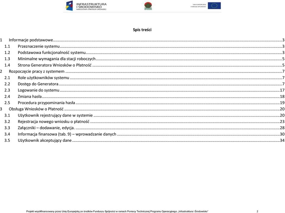 5 Procedura przypominania hasła... 19 3 Obsługa Wniosków o Płatnośd... 20 3.1 Użytkownik rejestrujący dane w systemie... 20 3.2 Rejestracja nowego wniosku o płatnośd... 23 3.