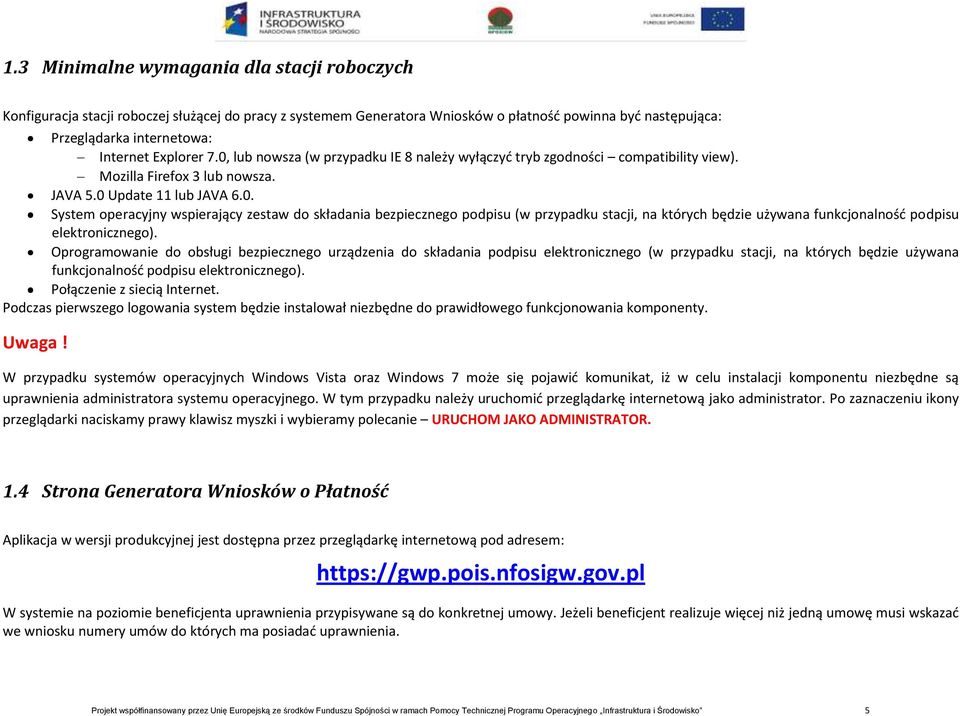 Oprogramowanie do obsługi bezpiecznego urządzenia do składania podpisu elektronicznego (w przypadku stacji, na których będzie używana funkcjonalnośd podpisu elektronicznego).