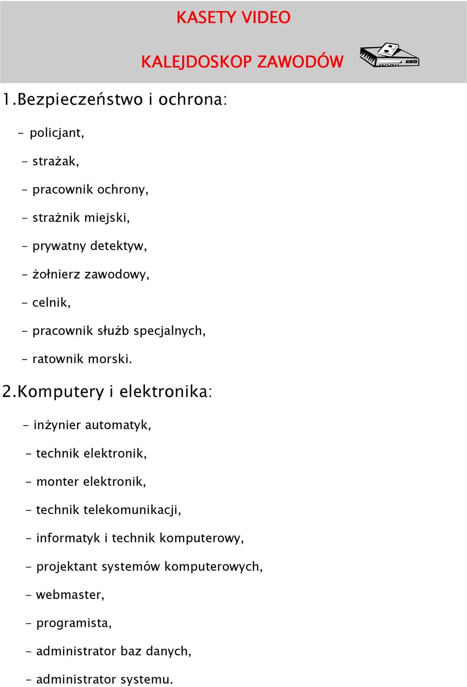 zawodowy, - celnik, - pracownik słuŝb specjalnych, - ratownik morski. 2.