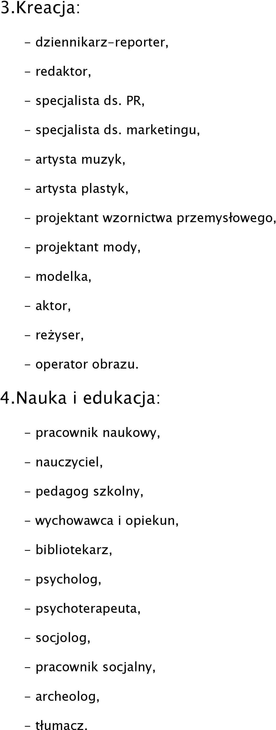 modelka, - aktor, - reŝyser, - operator obrazu. 4.