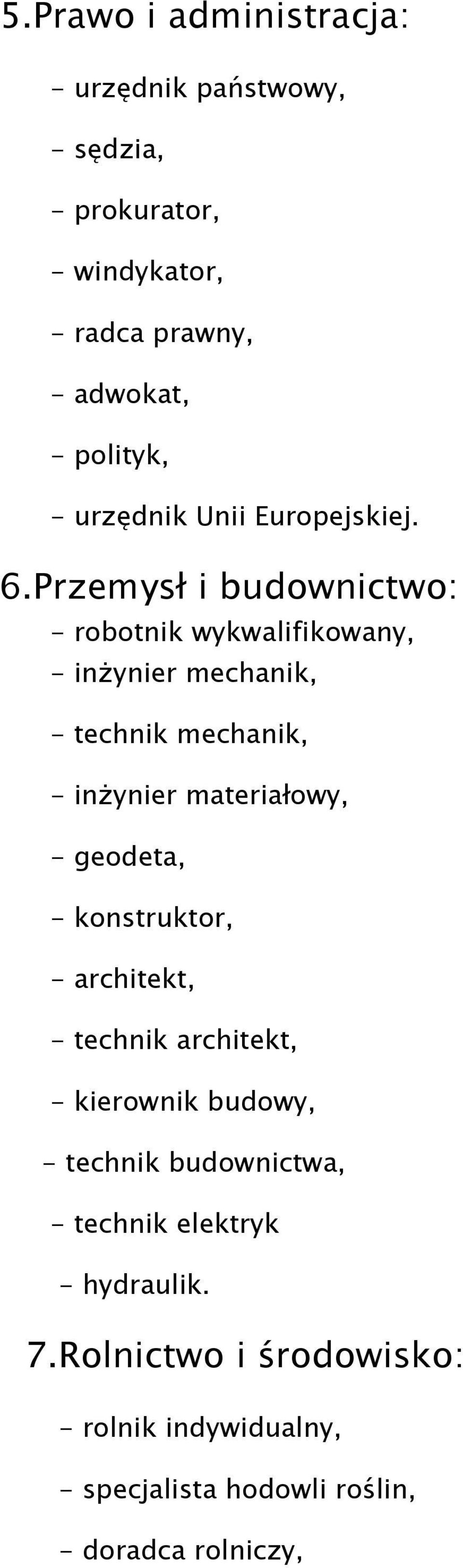 Przemysł i budownictwo: - robotnik wykwalifikowany, - inŝynier mechanik, - technik mechanik, - inŝynier materiałowy, -