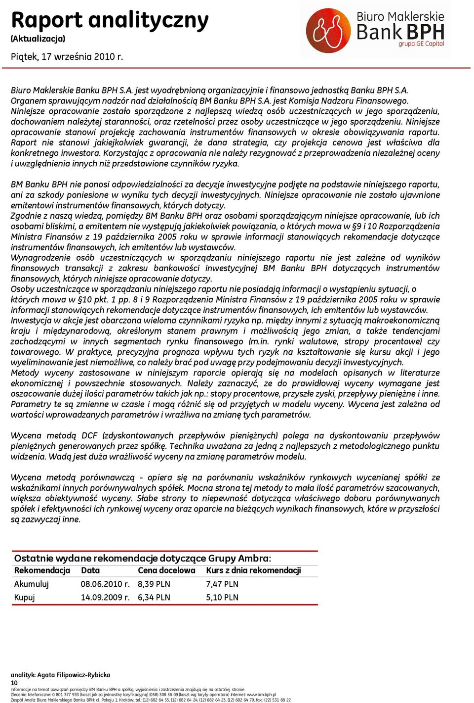 sporządzeniu. Niniejsze opracowanie stanowi projekcję zachowania instrumentów finansowych w okresie obowiązywania raportu.