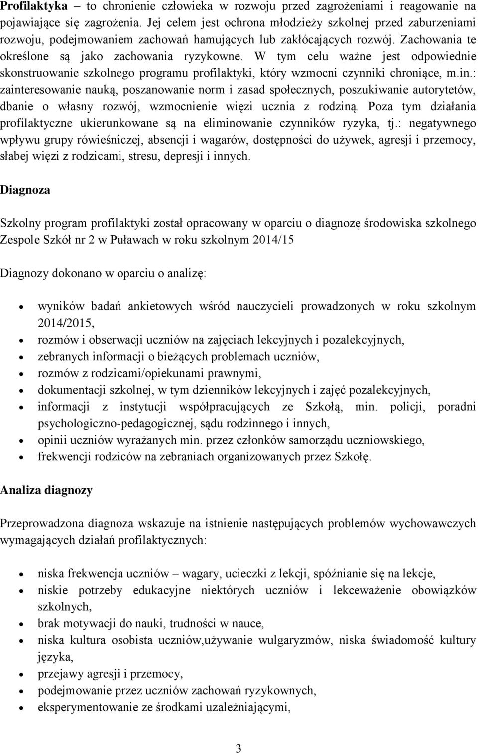 W tym celu ważne jest odpowiednie skonstruowanie szkolnego programu profilaktyki, który wzmocni czynniki chroniące, m.in.