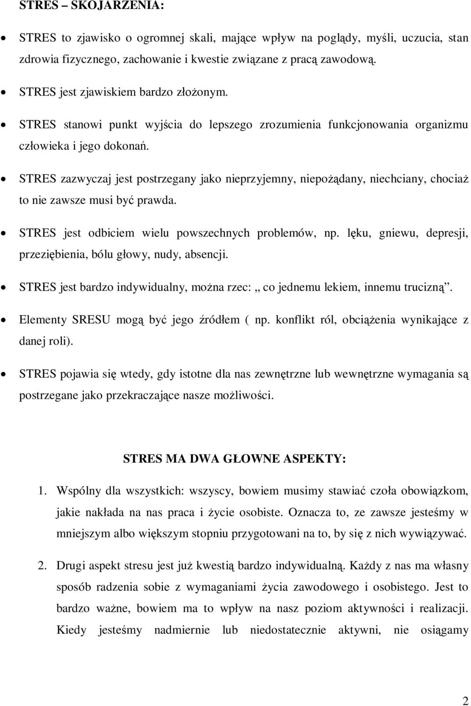 STRES zazwyczaj jest postrzegany jako nieprzyjemny, niepożądany, niechciany, chociaż to nie zawsze musi być prawda. STRES jest odbiciem wielu powszechnych problemów, np.