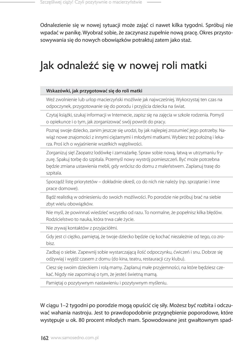 Jak odnaleźć się w nowej roli matki Wskazówki, jak przygotować się do roli matki Weź zwolnienie lub urlop macierzyński możliwie jak najwcześniej.