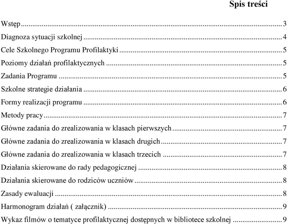 .. 7 Główne zadania do zrealizowania w klasach drugich... 7 Główne zadania do zrealizowania w klasach trzecich... 7 Działania skierowane do rady pedagogicznej.