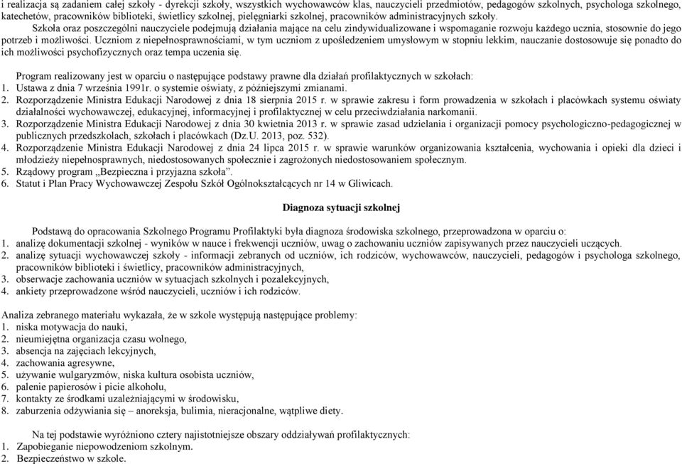 Szkoła oraz poszczególni nauczyciele podejmują działania mające na celu zindywidualizowane i wspomaganie rozwoju każdego ucznia, stosownie do jego potrzeb i możliwości.