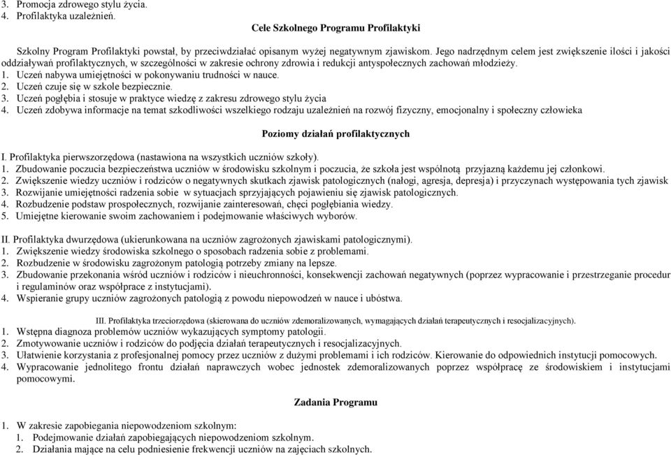 Uczeń nabywa umiejętności w pokonywaniu trudności w nauce. 2. Uczeń czuje się w szkole bezpiecznie. 3. Uczeń pogłębia i stosuje w praktyce wiedzę z zakresu zdrowego stylu życia 4.