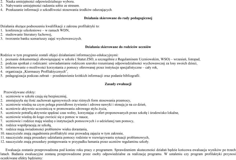 Działania skierowane do rady pedagogicznej Działania skierowane do rodziców uczniów Rodzice w tym programie zostali objęci działaniami informacyjno-edukacyjnymi: 1.