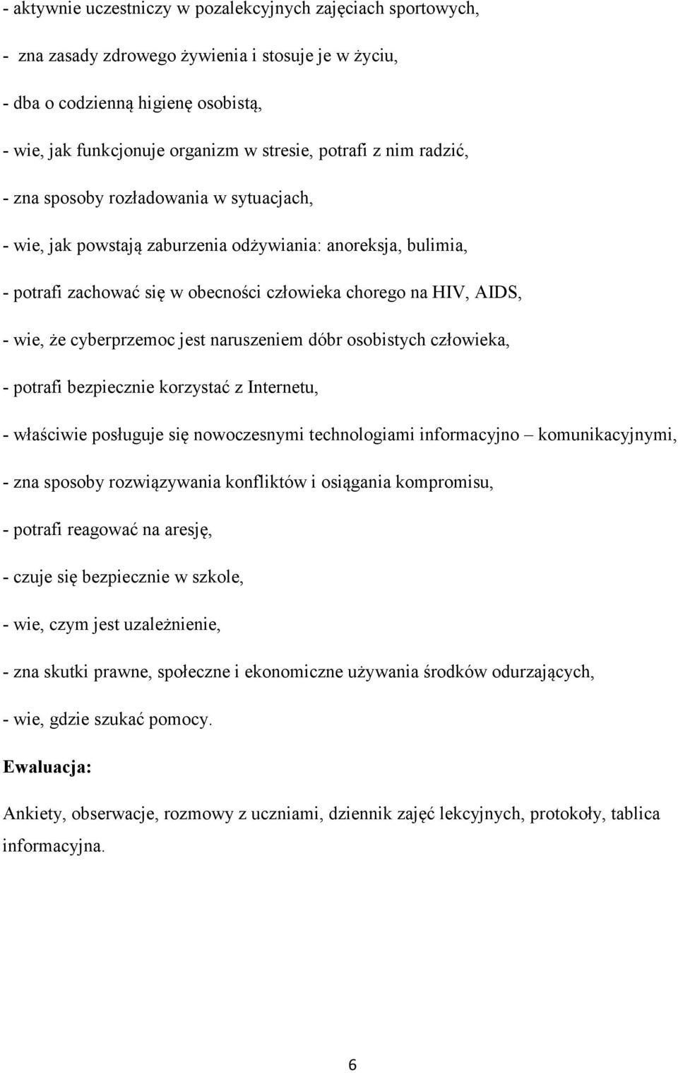 że cyberprzemoc jest naruszeniem dóbr osobistych człowieka, - potrafi bezpiecznie korzystać z Internetu, - właściwie posługuje się nowoczesnymi technologiami informacyjno komunikacyjnymi, - zna