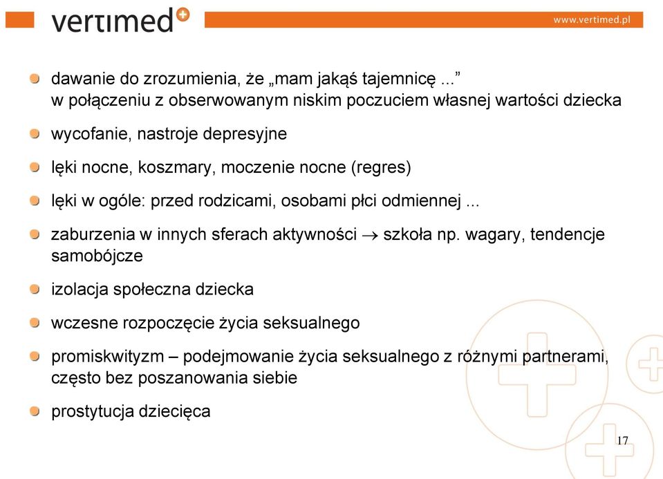 moczenie nocne (regres) lęki w ogóle: przed rodzicami, osobami płci odmiennej... zaburzenia w innych sferach aktywności szkoła np.