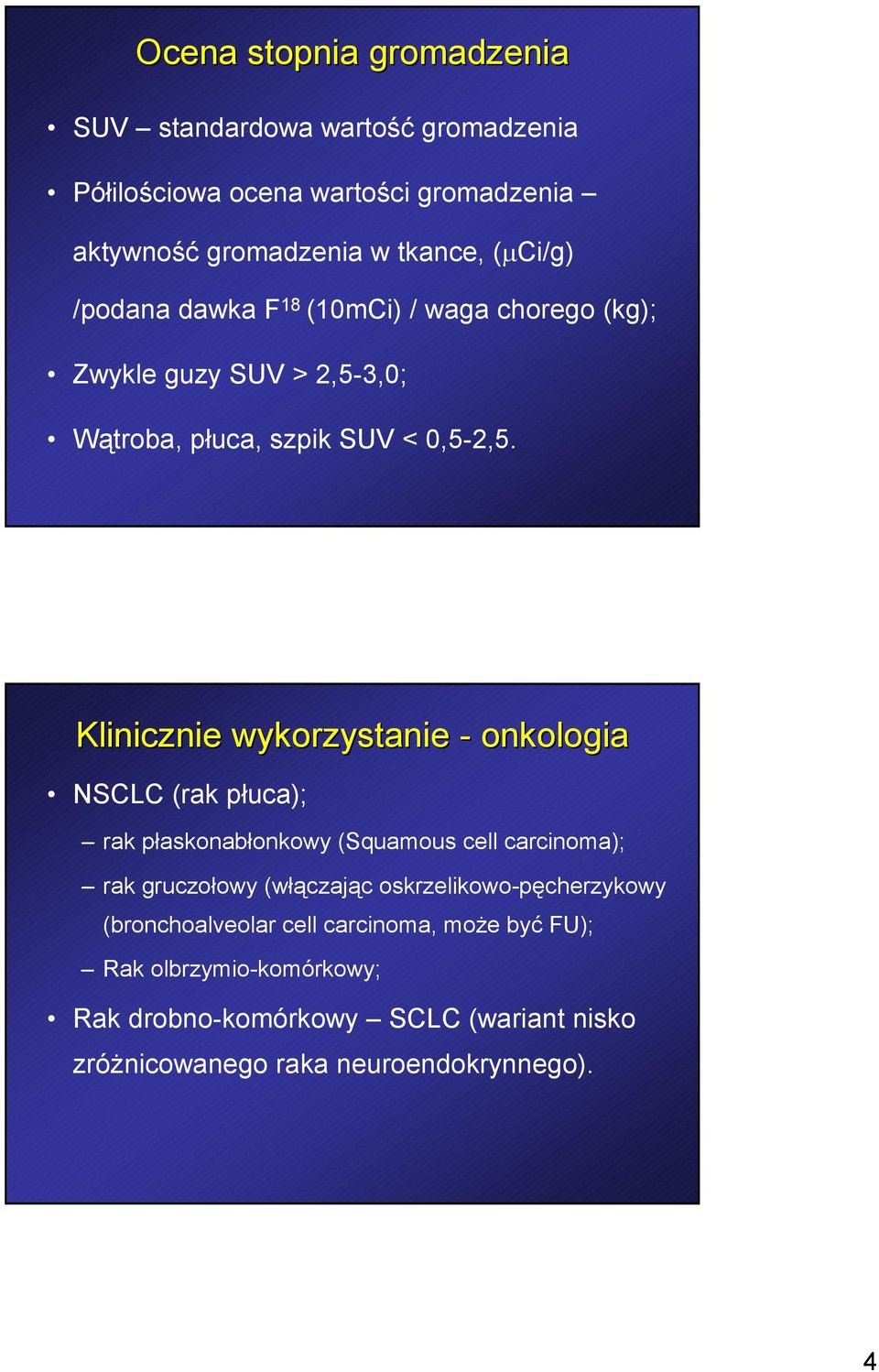 Klinicznie wykorzystanie - onkologia NSCLC (rak płuca); rak płaskonabłonkowy (Squamous cell carcinoma); rak gruczołowy (włączając