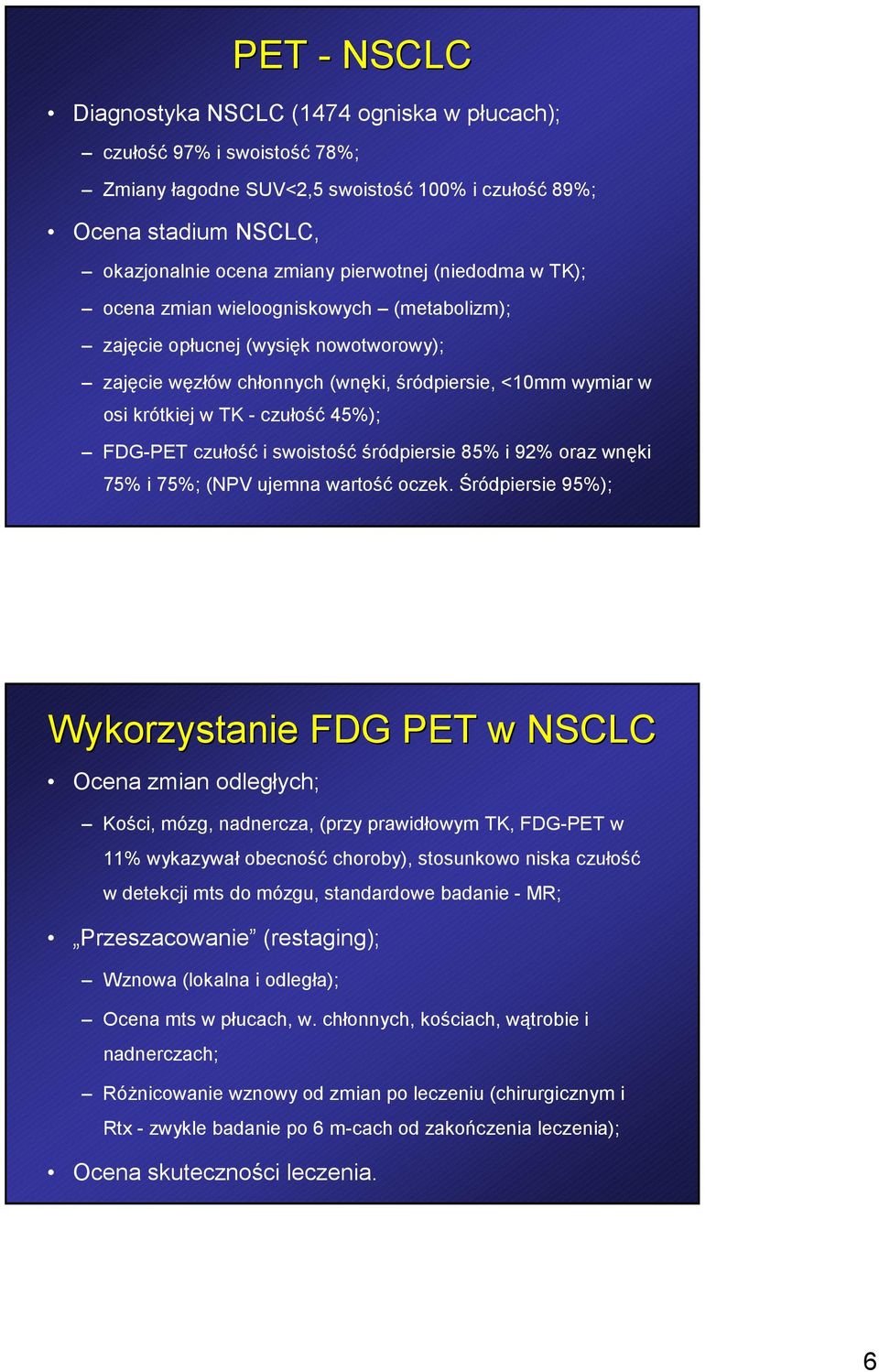 FDG-PET czułość i swoistość śródpiersie 85% i 92% oraz wnęki 75% i 75%; (NPV ujemna wartość oczek.