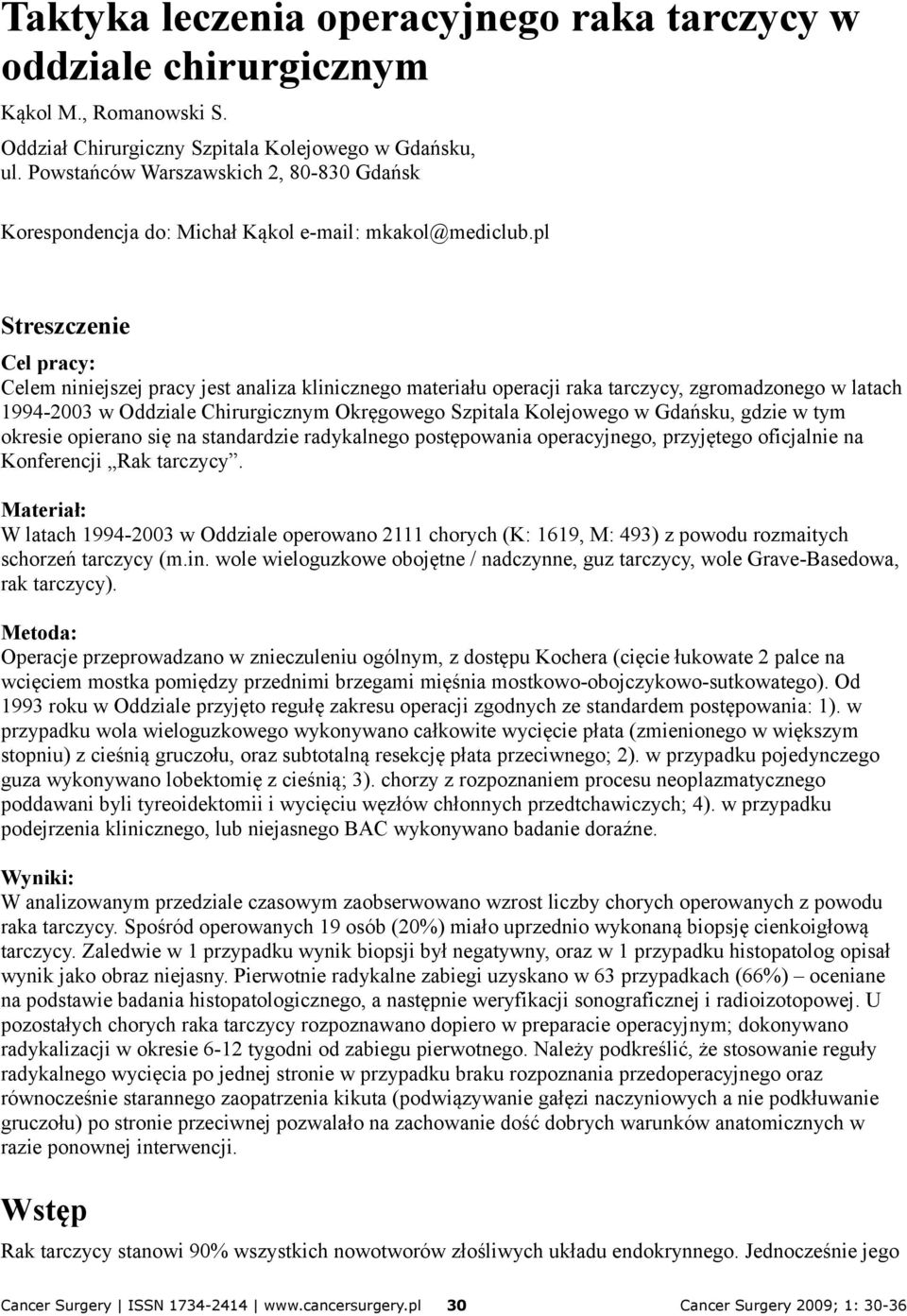 pl Streszczenie Cel pracy: Celem niniejszej pracy jest analiza klinicznego materiału operacji raka tarczycy, zgromadzonego w latach 1994-2003 w Oddziale Chirurgicznym Okręgowego Szpitala Kolejowego w