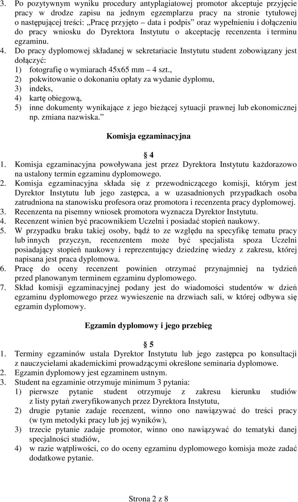 Do pracy dyplomowej składanej w sekretariacie Instytutu student zobowiązany jest dołączyć: 1) fotografię o wymiarach 45x65 mm 4 szt.