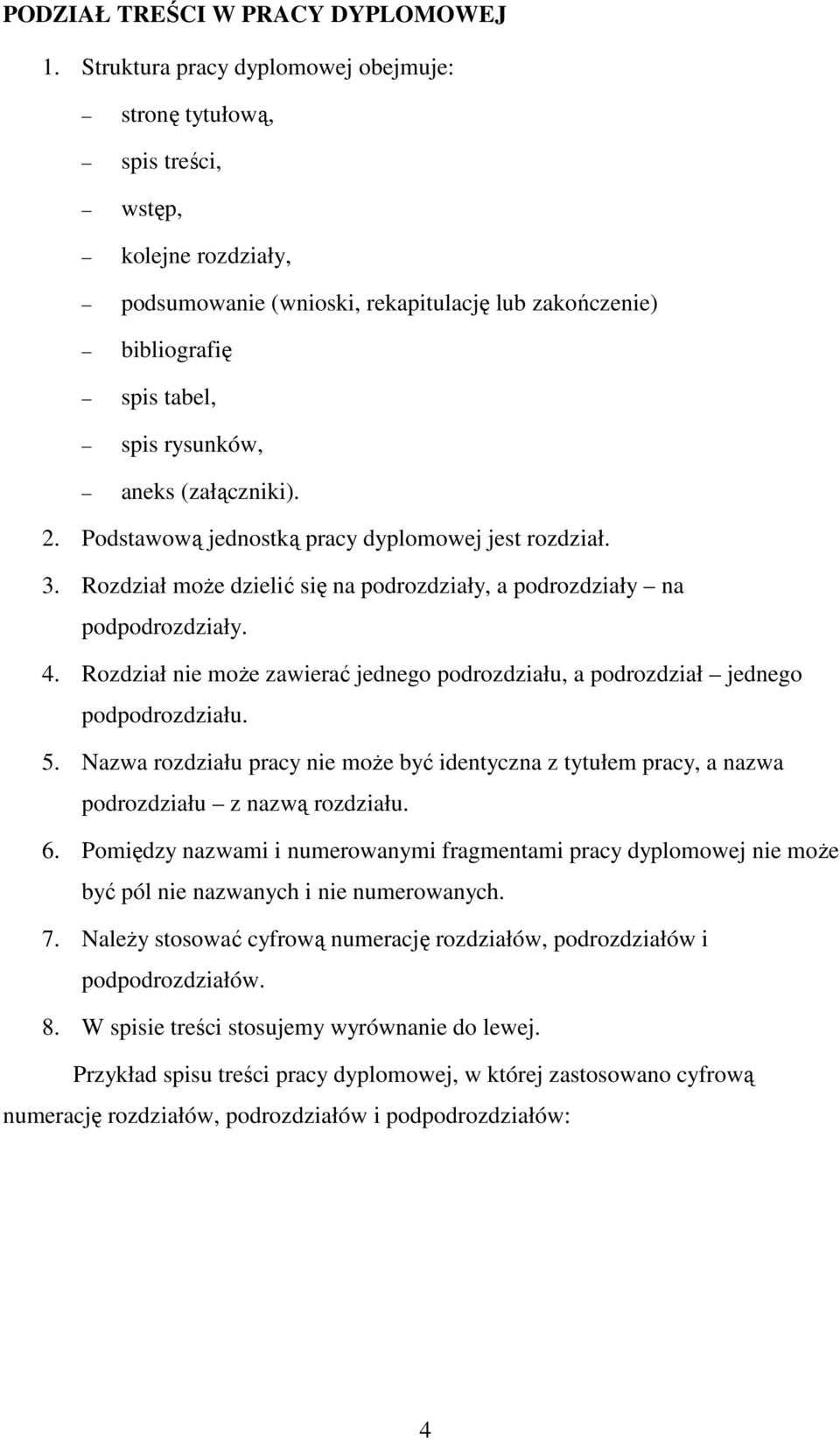 (załączniki). 2. Podstawową jednostką pracy dyplomowej jest rozdział. 3. Rozdział moŝe dzielić się na podrozdziały, a podrozdziały na podpodrozdziały. 4.
