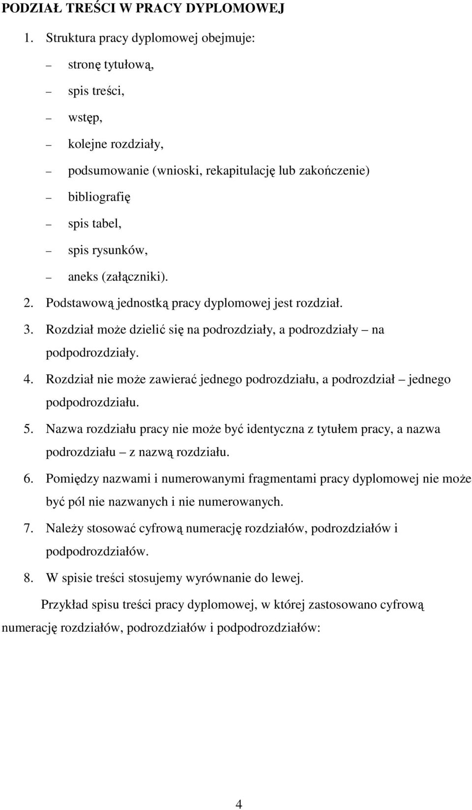 (załączniki). 2. Podstawową jednostką pracy dyplomowej jest rozdział. 3. Rozdział moŝe dzielić się na podrozdziały, a podrozdziały na podpodrozdziały. 4.