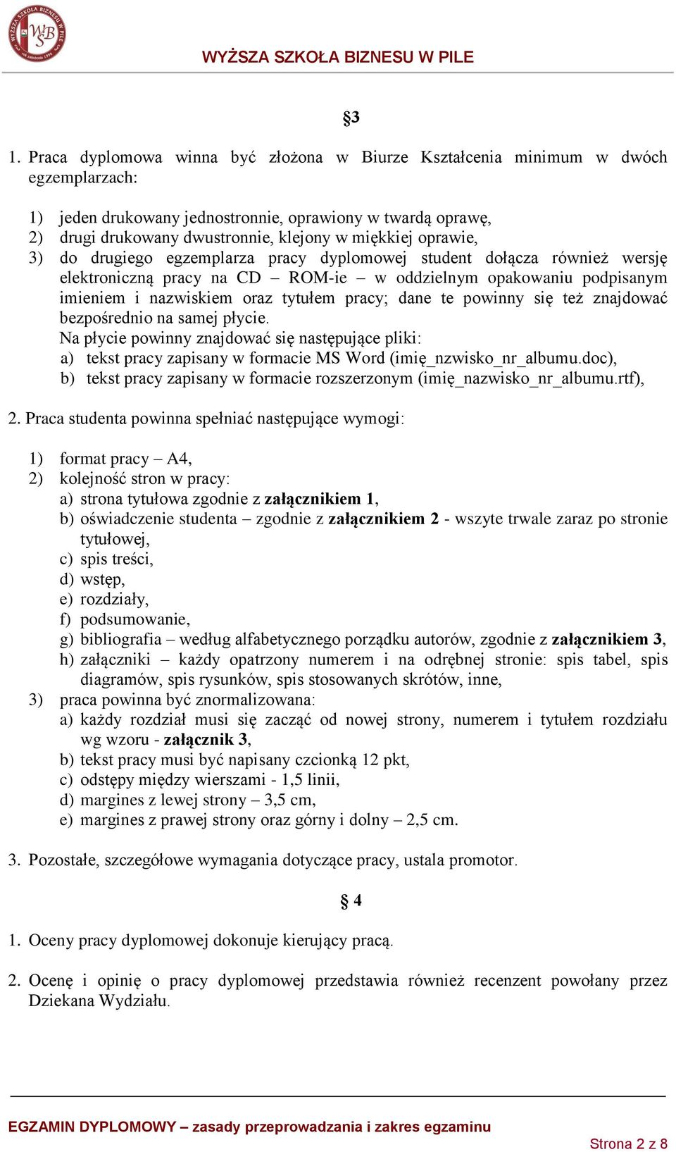 pracy; dane te powinny się też znajdować bezpośrednio na samej płycie. Na płycie powinny znajdować się następujące pliki: a) tekst pracy zapisany w formacie MS Word (imię_nzwisko_nr_albumu.