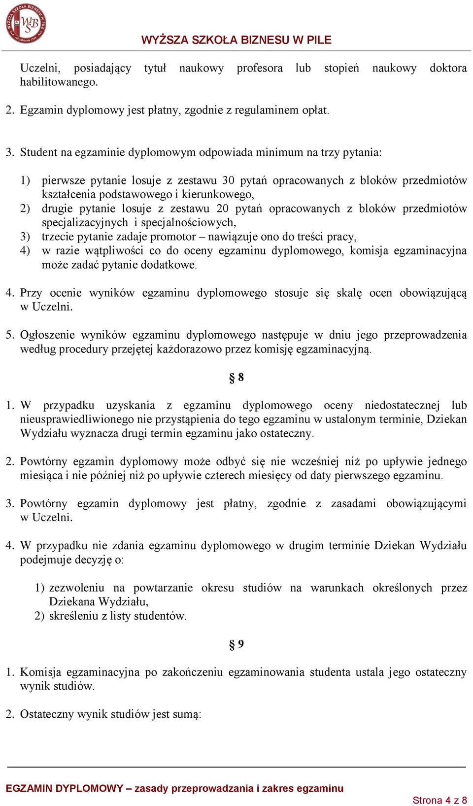 pytanie losuje z zestawu 20 pytań opracowanych z bloków przedmiotów specjalizacyjnych i specjalnościowych, 3) trzecie pytanie zadaje promotor nawiązuje ono do treści pracy, 4) w razie wątpliwości co