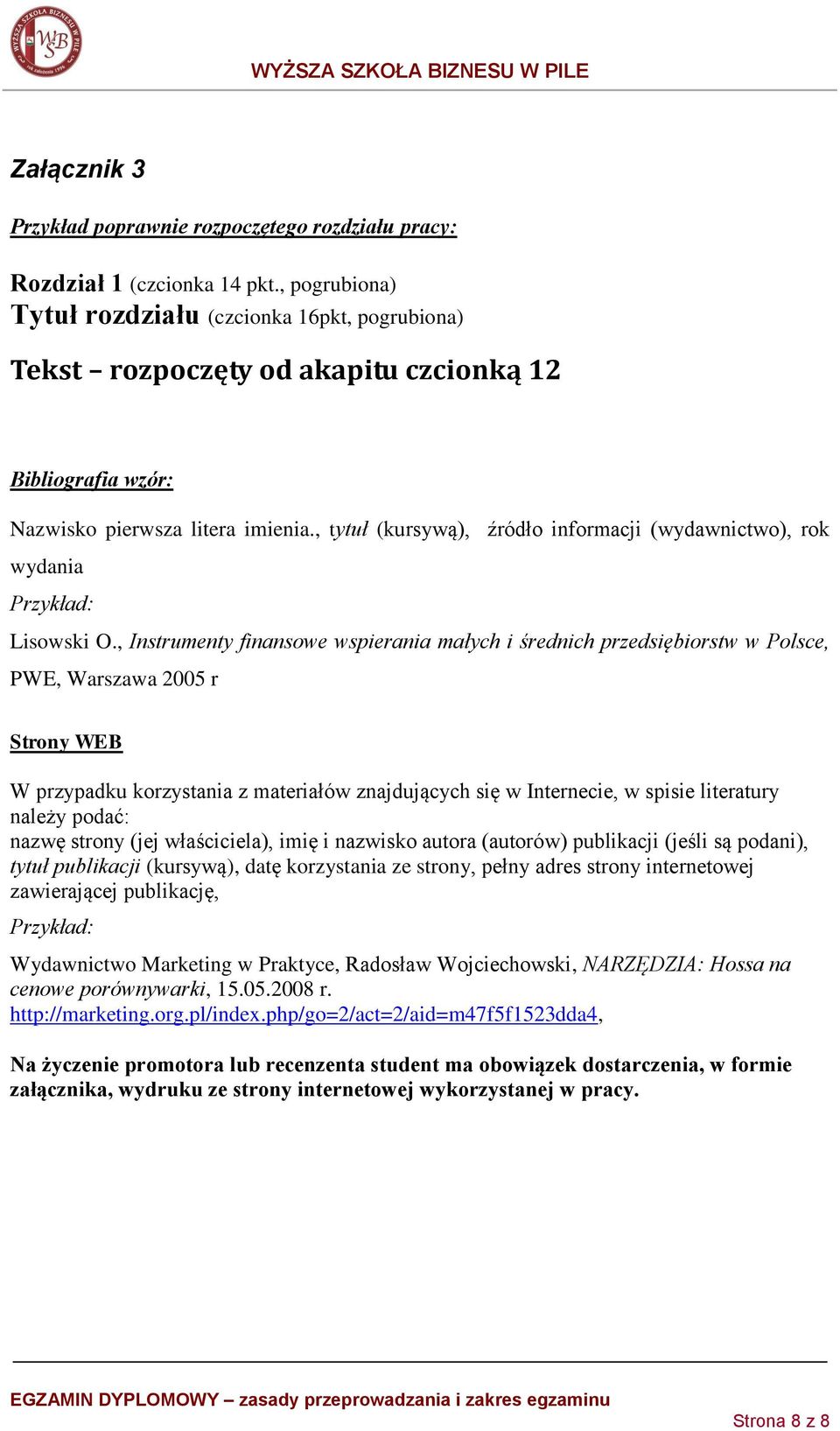 , tytuł (kursywą), źródło informacji (wydawnictwo), rok wydania Przykład: Lisowski O.