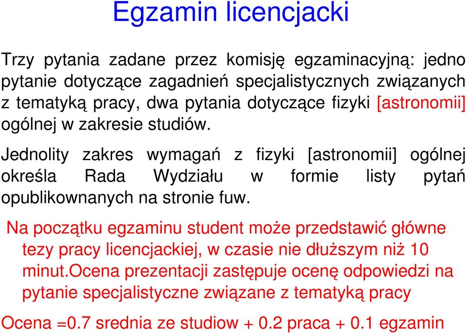 Jednolity zakres wymagań z fizyki [astronomii] ogólnej określa Rada Wydziału w formie listy pytań opublikownanych na stronie fuw.