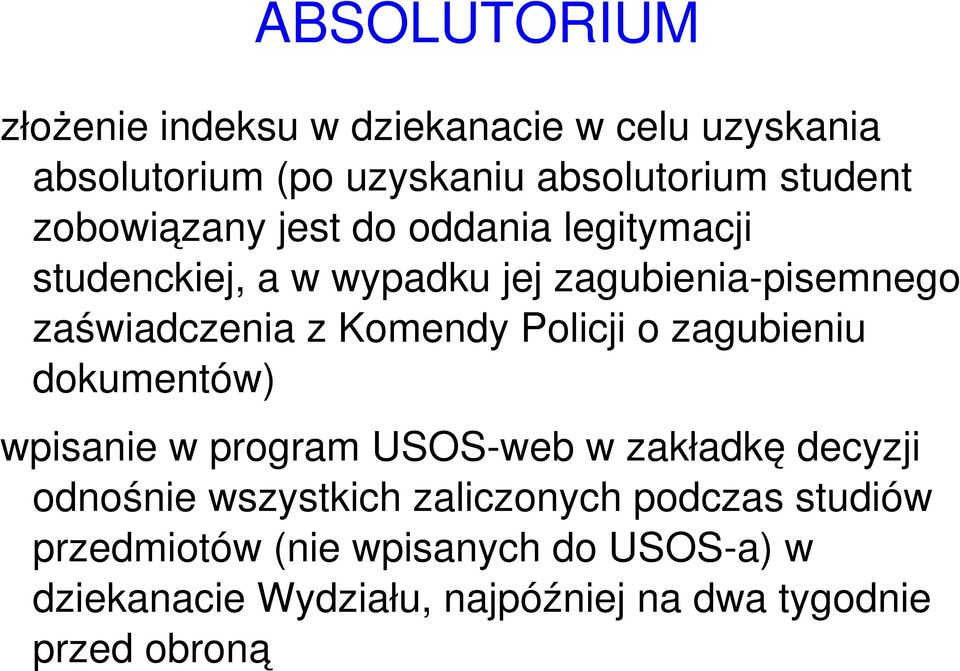 Komendy Policji o zagubieniu dokumentów) wpisanie w program USOS web w zakładkę decyzji odnośnie wszystkich