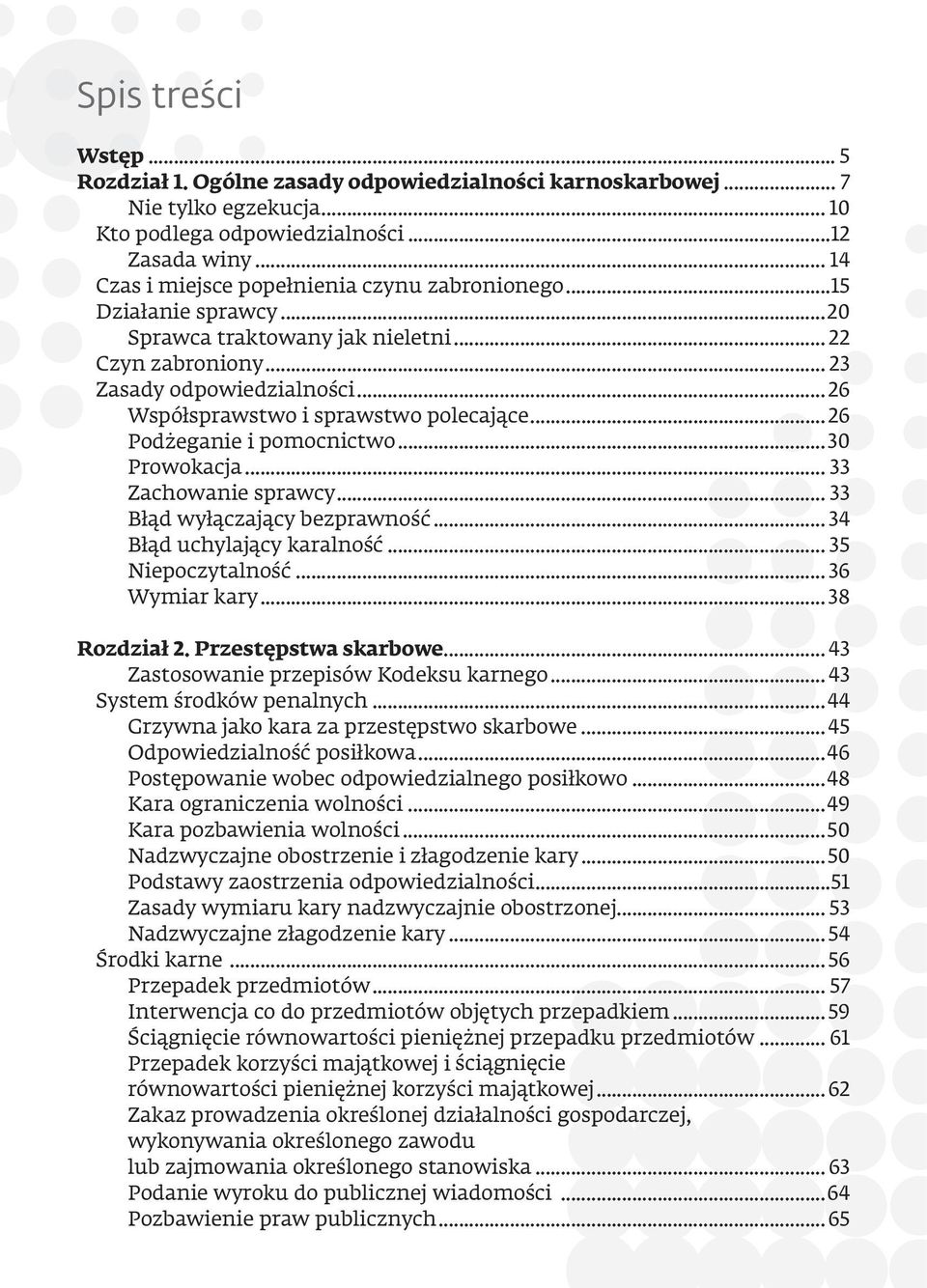 ..26 Współsprawstwo i sprawstwo polecające...26 Podżeganie i pomocnictwo...30 Prowokacja... 33 Zachowanie sprawcy... 33 Błąd wyłączający bezprawność... 34 Błąd uchylający karalność.