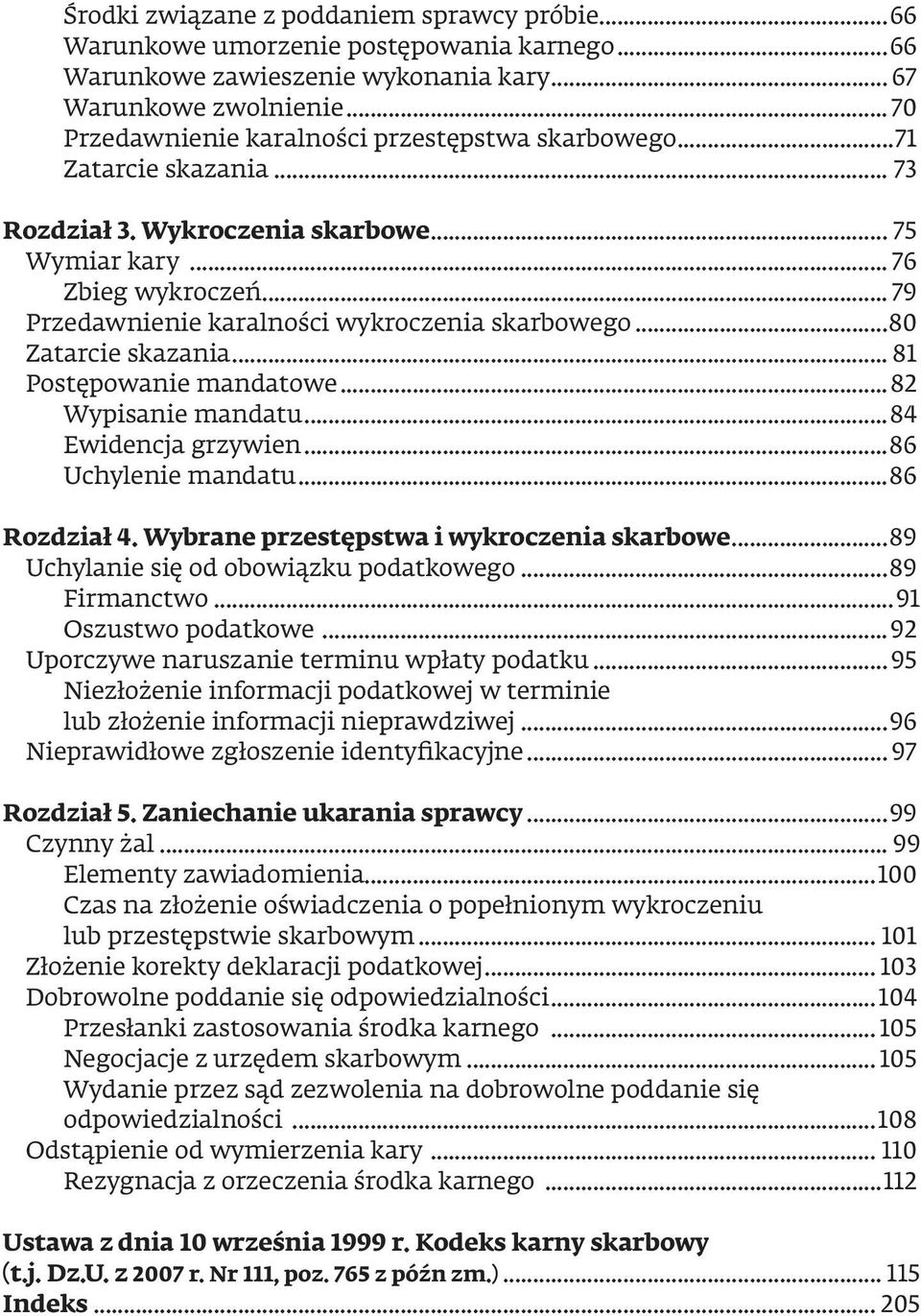 .. 79 Przedawnienie karalności wykroczenia skarbowego...80 Zatarcie skazania... 81 Postępowanie mandatowe...82 Wypisanie mandatu...84 Ewidencja grzywien...86 Uchylenie mandatu...86 Rozdział 4.