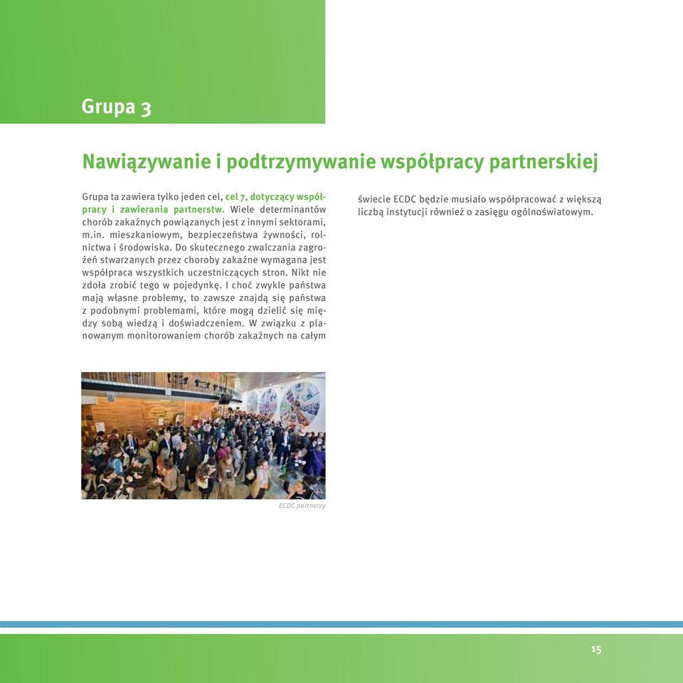 Do skutecznego zwalczania zagrożeń stwarzanych przez choroby zakaźne wymagana jest współpraca wszystkich uczestniczących stron. Nikt nie zdoła zrobić tego w pojedynkę.