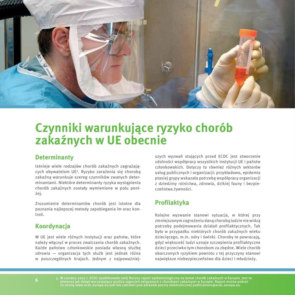 Zrozumienie determinantów chorób jest istotne dla poznania najlepszej metody zapobiegania im oraz kontroli.