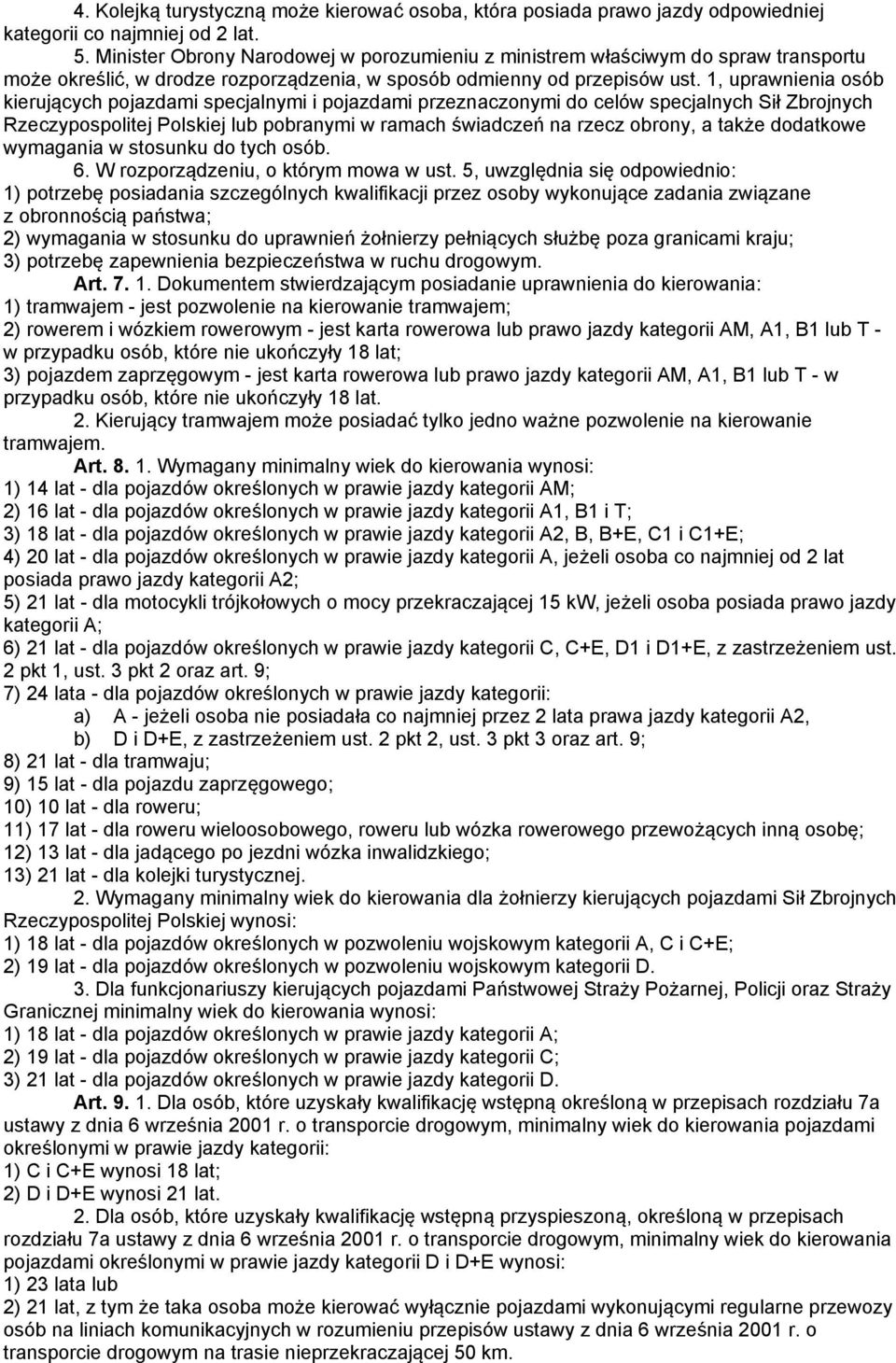 1, uprawnienia osób kierujących pojazdami specjalnymi i pojazdami przeznaczonymi do celów specjalnych Sił Zbrojnych Rzeczypospolitej Polskiej lub pobranymi w ramach świadczeń na rzecz obrony, a także