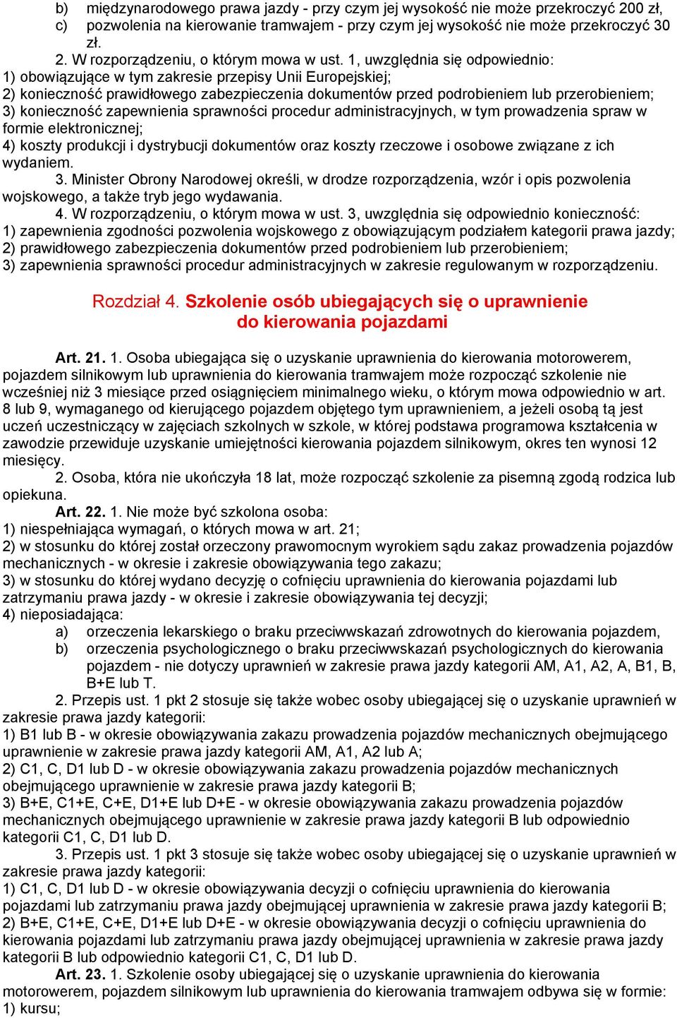 zapewnienia sprawności procedur administracyjnych, w tym prowadzenia spraw w formie elektronicznej; 4) koszty produkcji i dystrybucji dokumentów oraz koszty rzeczowe i osobowe związane z ich wydaniem.