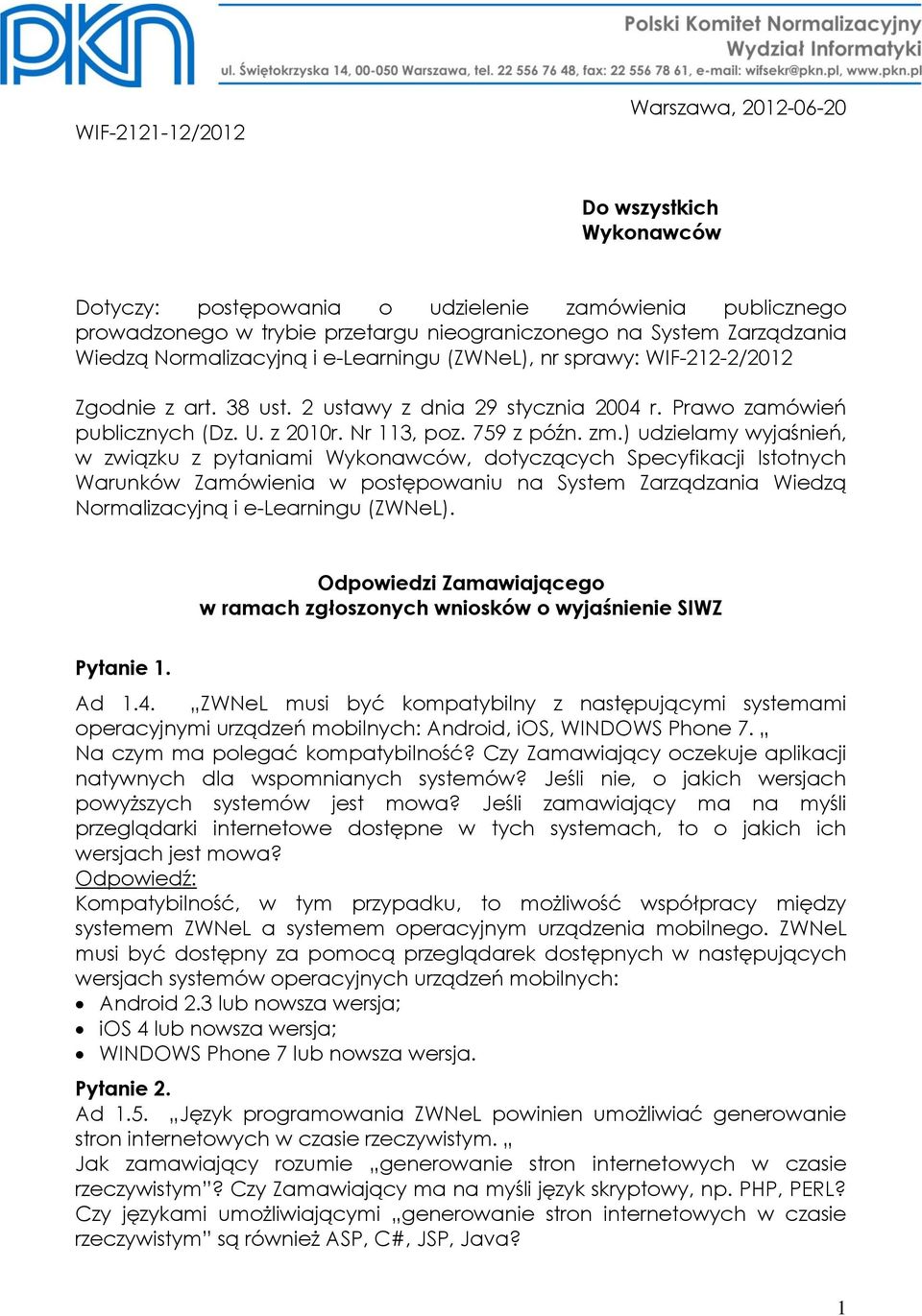 ) udzielamy wyjaśnień, w związku z pytaniami Wykonawców, dotyczących Specyfikacji Istotnych Warunków Zamówienia w postępowaniu na System Zarządzania Wiedzą Normalizacyjną i e-learningu (ZWNeL).