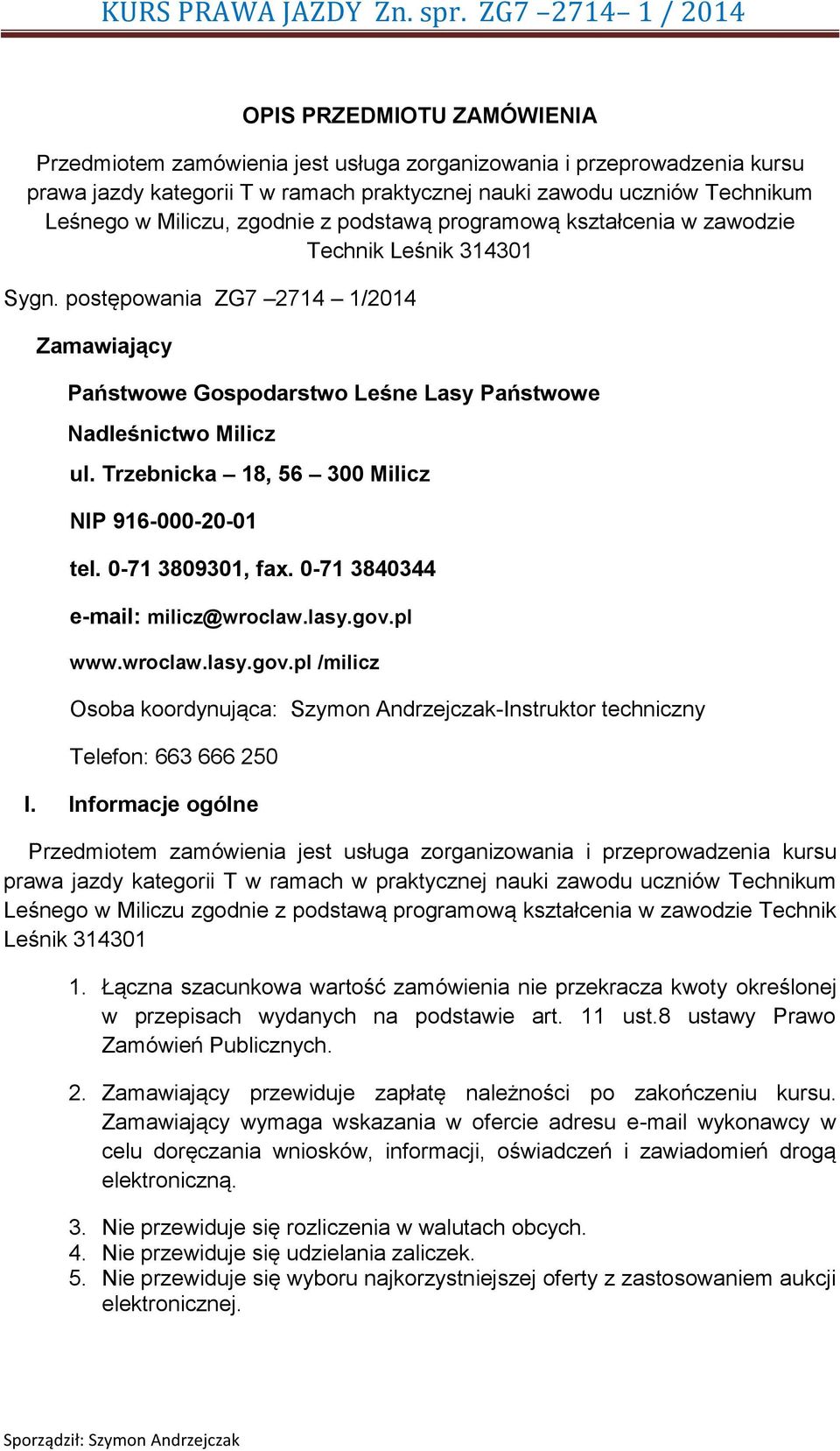 Trzebnicka 18, 56 300 Milicz NIP 916-000-20-01 tel. 0-71 3809301, fax. 0-71 3840344 e-mail: milicz@wroclaw.lasy.gov.