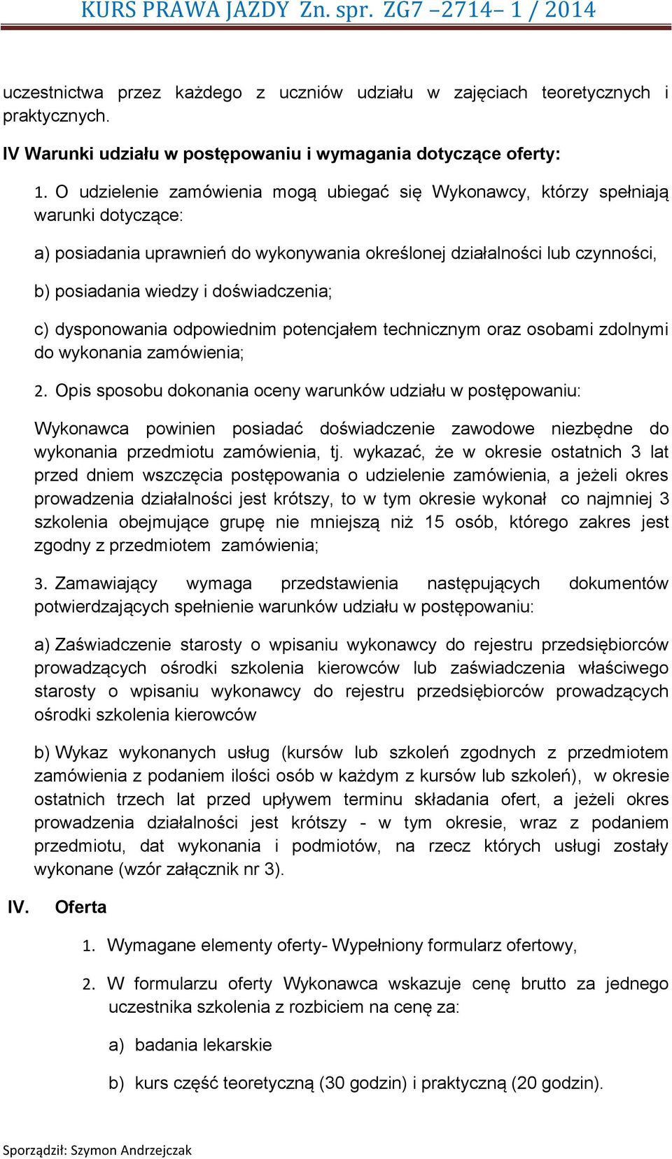 doświadczenia; c) dysponowania odpowiednim potencjałem technicznym oraz osobami zdolnymi do wykonania zamówienia; 2.