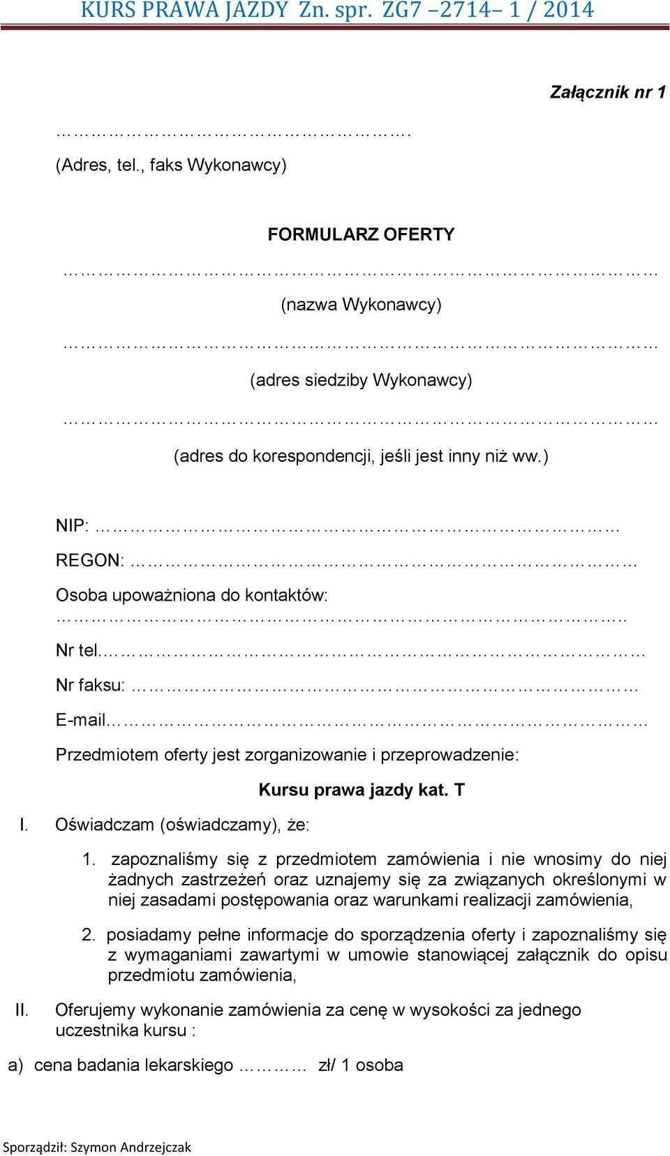 zapoznaliśmy się z przedmiotem zamówienia i nie wnosimy do niej żadnych zastrzeżeń oraz uznajemy się za związanych określonymi w niej zasadami postępowania oraz warunkami realizacji zamówienia, 2.