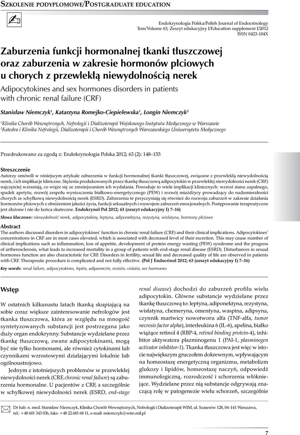 failure (CRF) Stanisław Niemczyk 1, Katarzyna Romejko-Ciepielewska 1, Longin Niemczyk 2 1 Klinika Chorób Wewnętrznych, Nefrologii i Dializoterapii Wojskowego Instytutu Medycznego w Warszawie 2