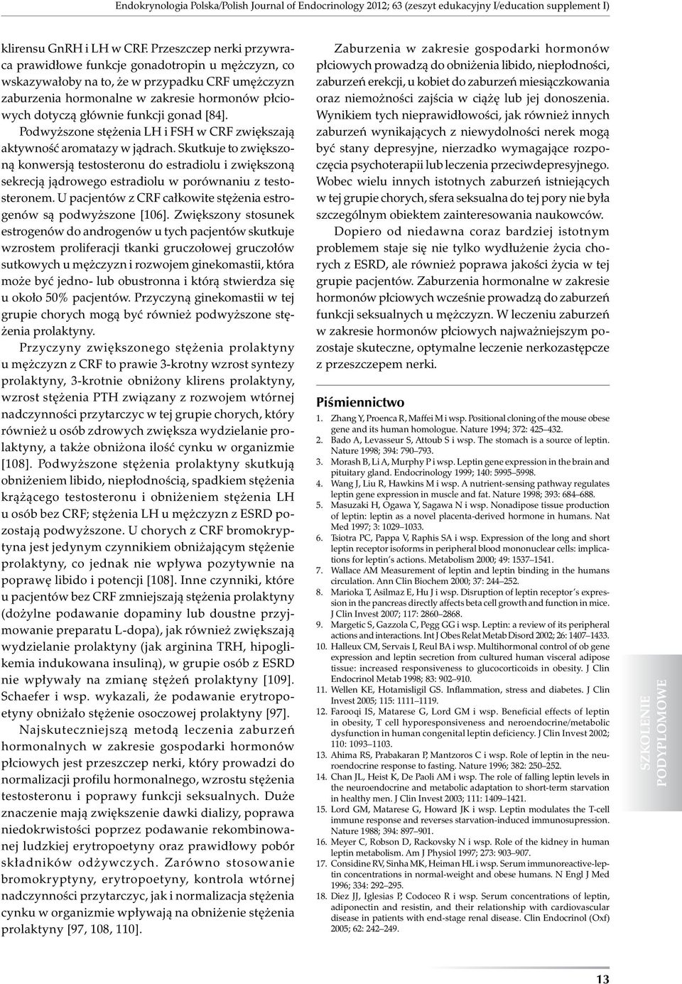 gonad [84]. Podwyższone stężenia LH i FSH w CRF zwiększają aktywność aromatazy w jądrach.