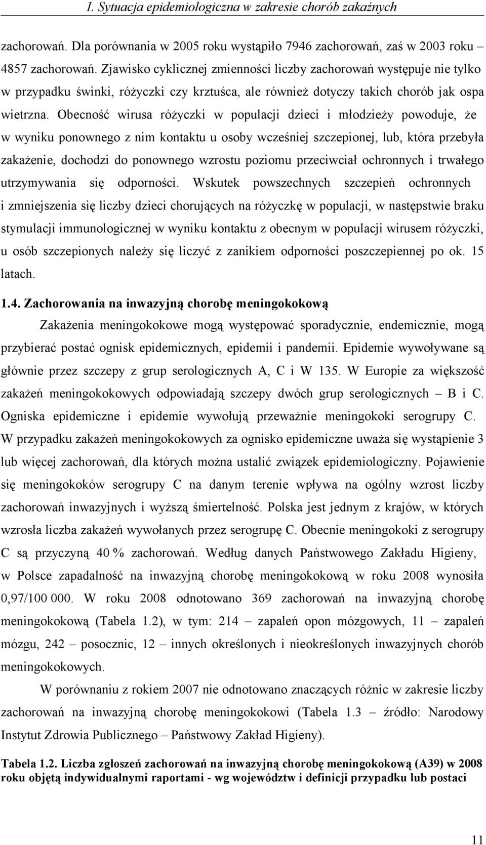 Obecność wirusa różyczki w populacji dzieci i młodzieży powoduje, że w wyniku ponownego z nim kontaktu u osoby wcześniej szczepionej, lub, która przebyła zakażenie, dochodzi do ponownego wzrostu