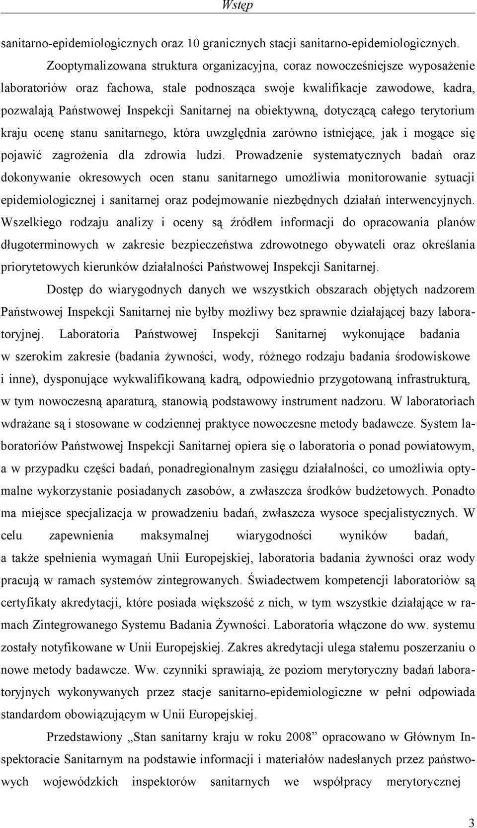 na obiektywną, dotyczącą całego terytorium kraju ocenę stanu sanitarnego, która uwzględnia zarówno istniejące, jak i mogące się pojawić zagrożenia dla zdrowia ludzi.