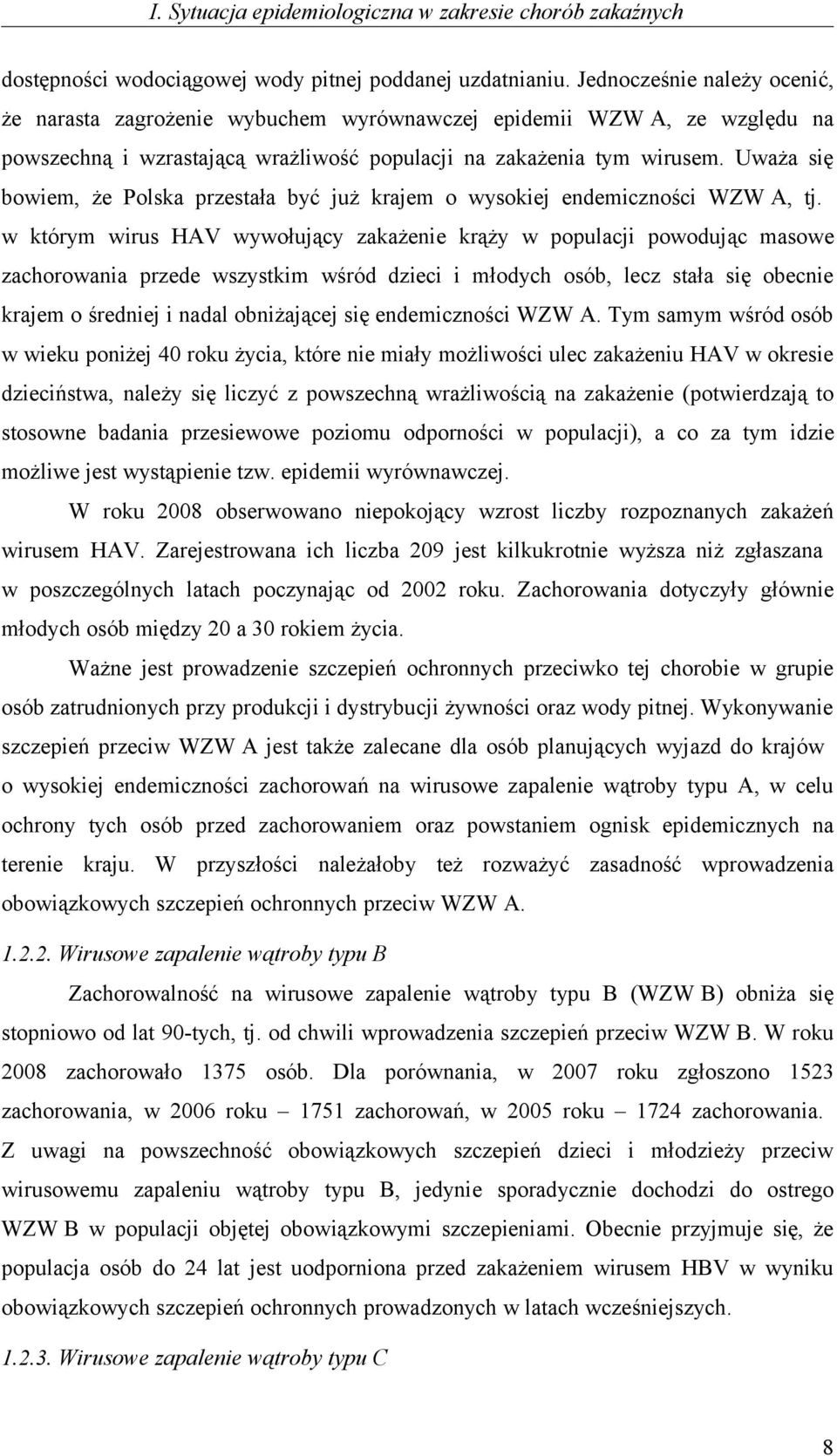 Uważa się bowiem, że Polska przestała być już krajem o wysokiej endemiczności WZW A, tj.