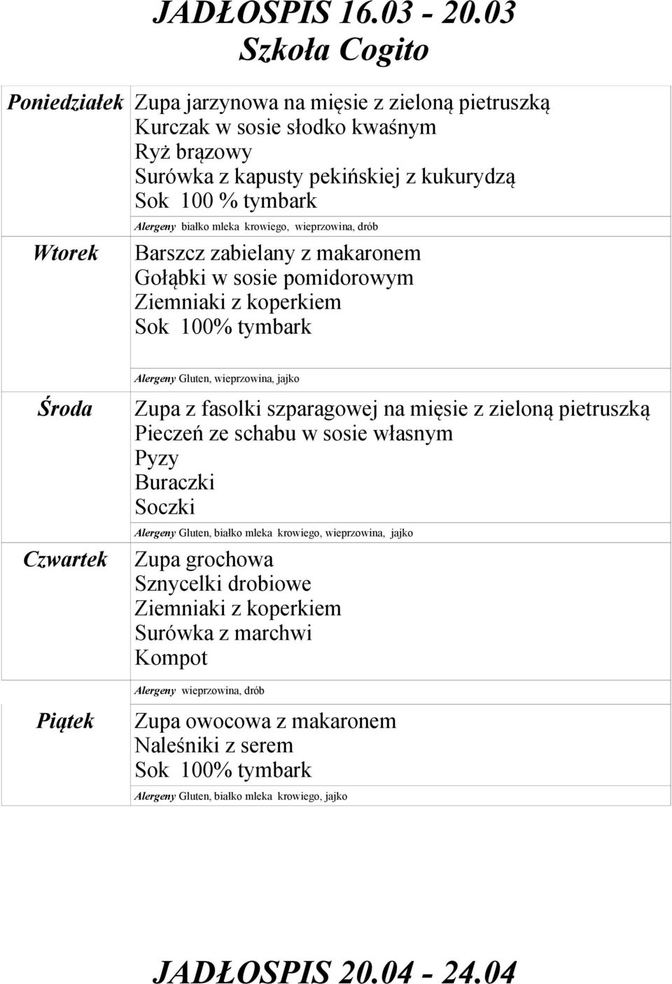 Alergeny białko mleka krowiego, wieprzowina, drób Barszcz zabielany z makaronem Gołąbki w sosie pomidorowym Alergeny Gluten, wieprzowina, jajko Zupa z